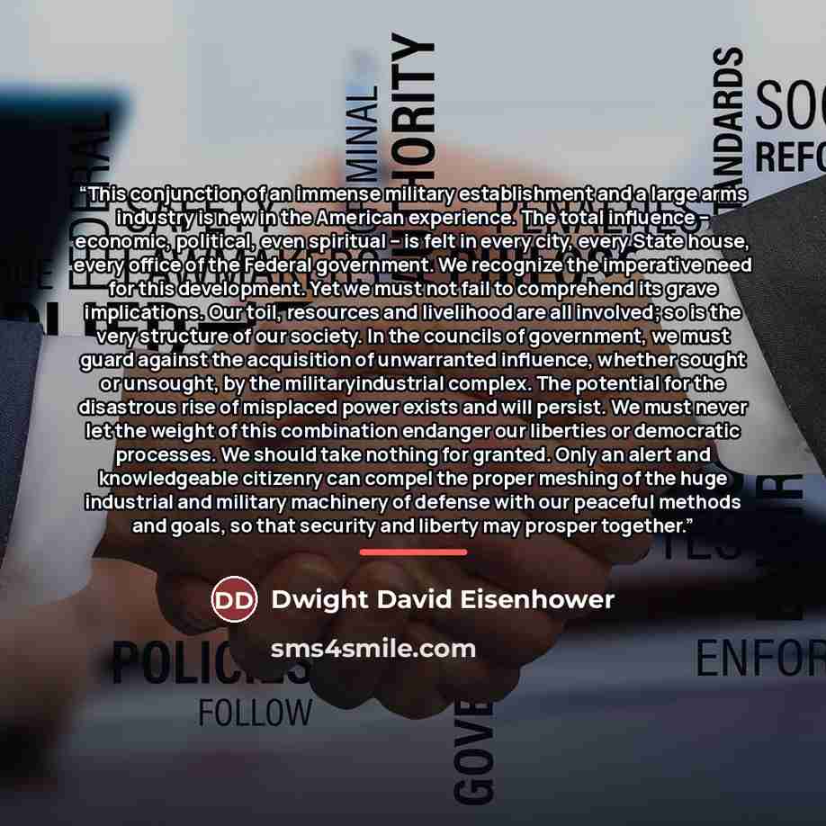 “This conjunction of an immense military establishment and a large arms industry is new in the American experience. The total influence -- economic, political, even spiritual -- is felt in every city, every State house, every office of the Federal government. We recognize the imperative need for…” quote by Dwight David Eisenhower