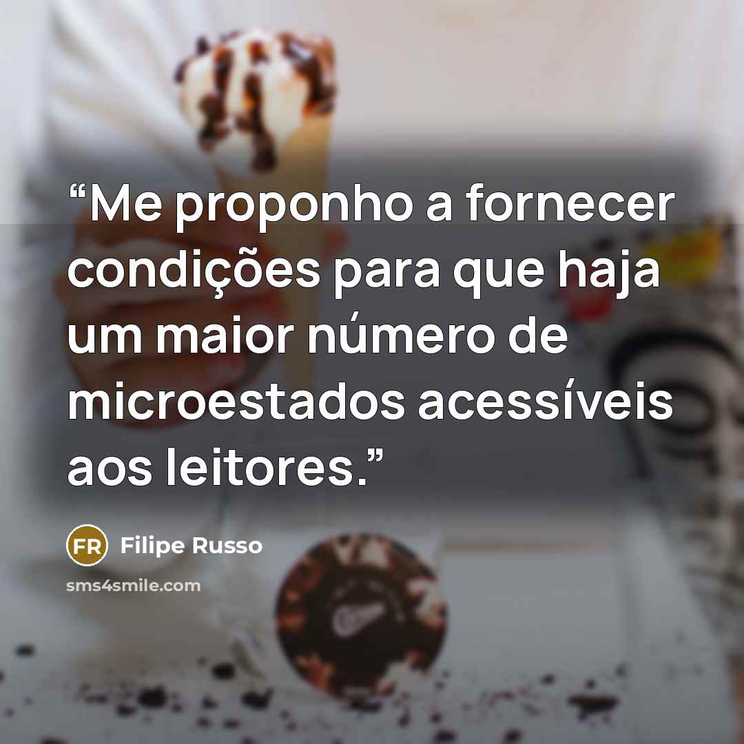 “Me proponho a fornecer condições para que haja um maior número de microestados acessíveis aos leitores.” quote by Filipe Russo