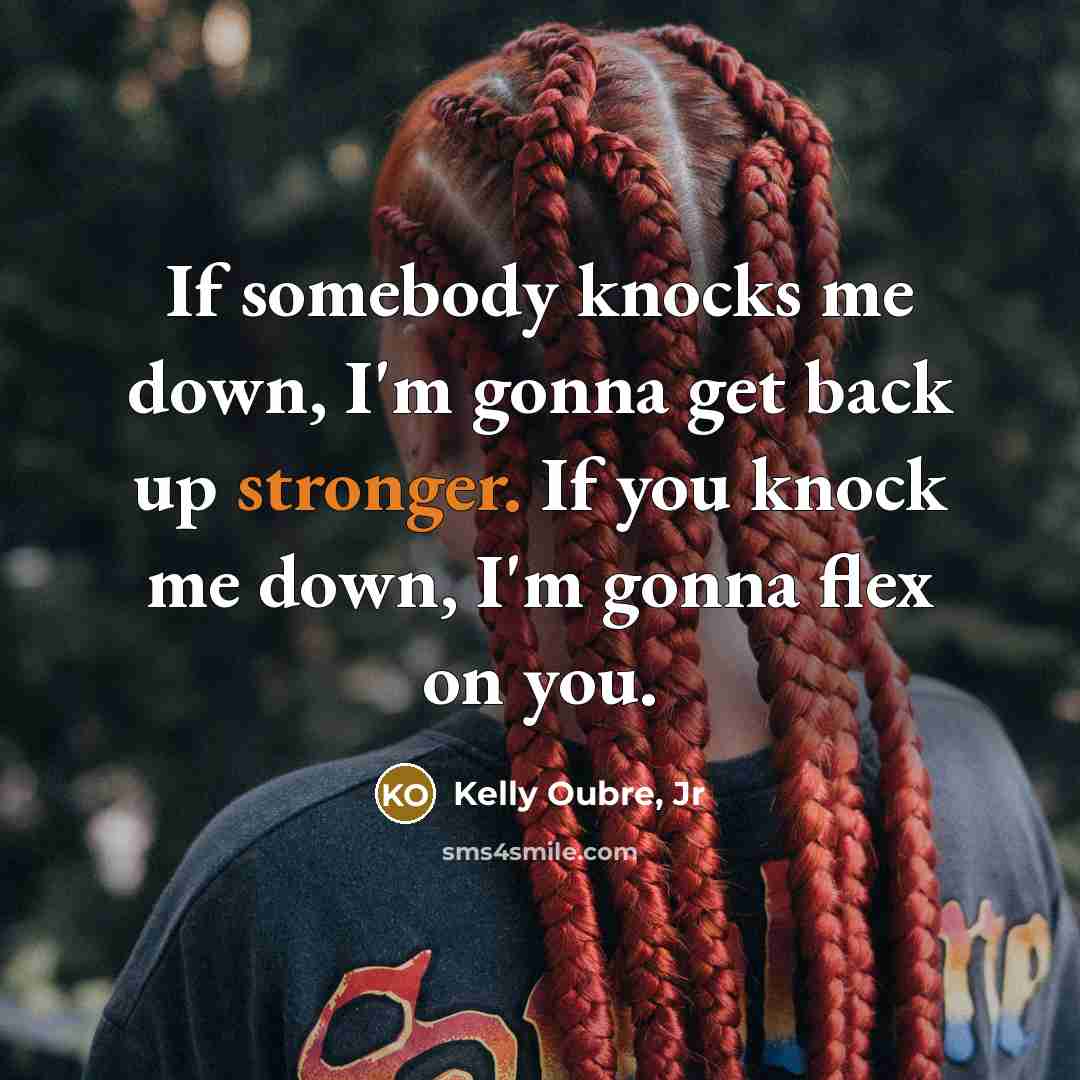“If somebody knocks me down, I'm gonna get back up stronger. If you knock me down, I'm gonna flex on you.” quote by Kelly Oubre, Jr