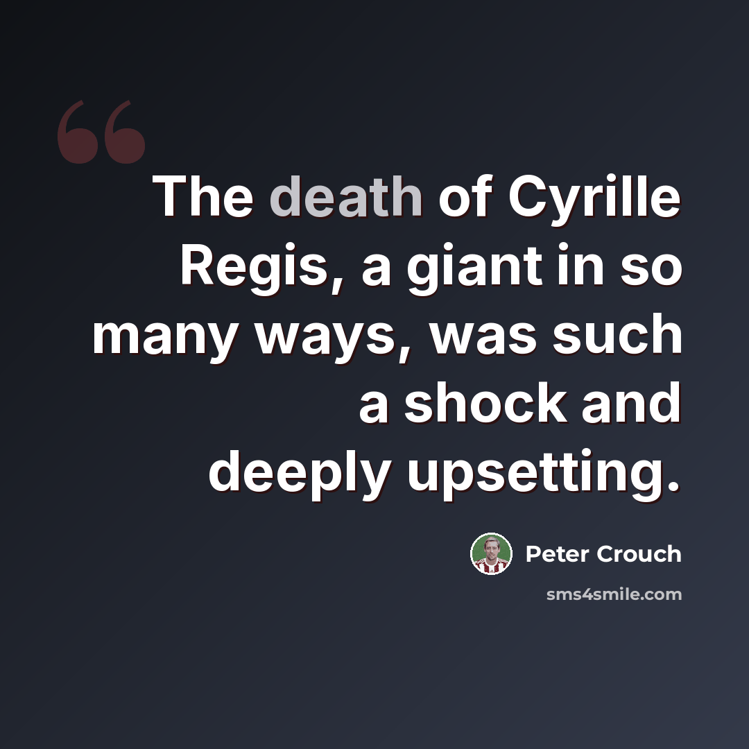 “The death of Cyrille Regis, a giant in so many ways, was such a shock and deeply upsetting.” quote by Peter Crouch