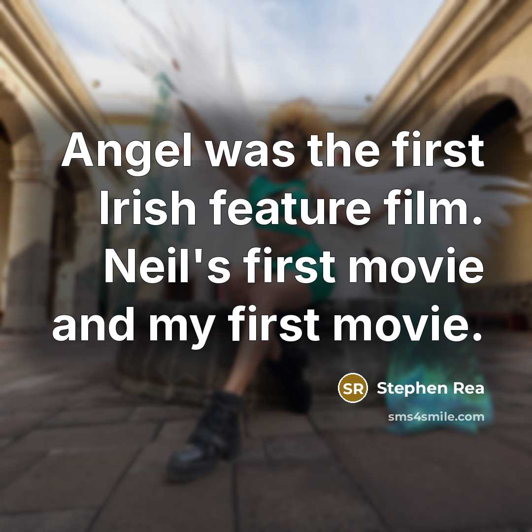 “Angel was the first Irish feature film. Neil's first movie and my first movie.” quote by Stephen Rea