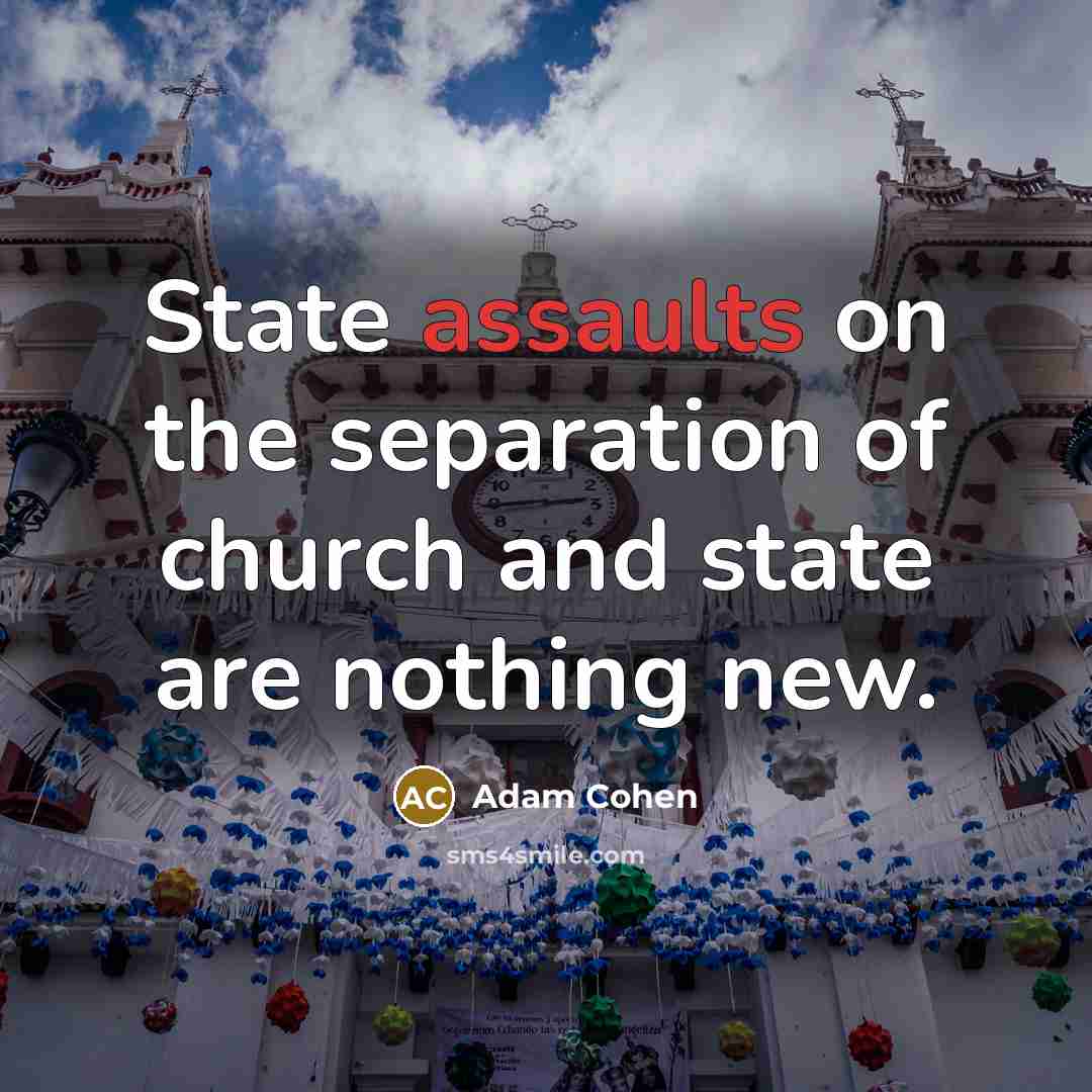 “State assaults on the separation of church and state are nothing new.” quote by Adam Cohen