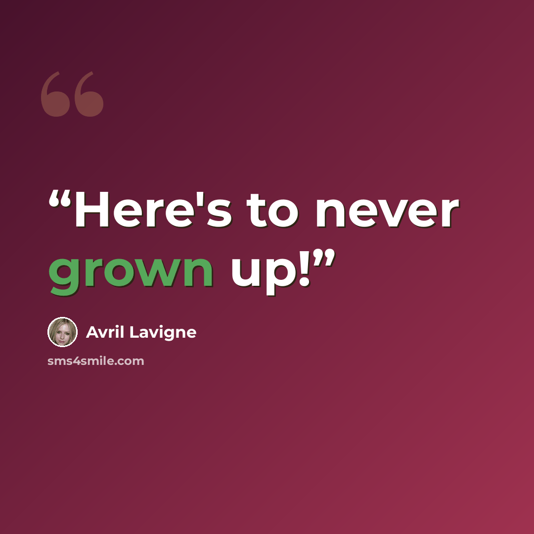 “Here's to never grown up!” quote by Avril Lavigne