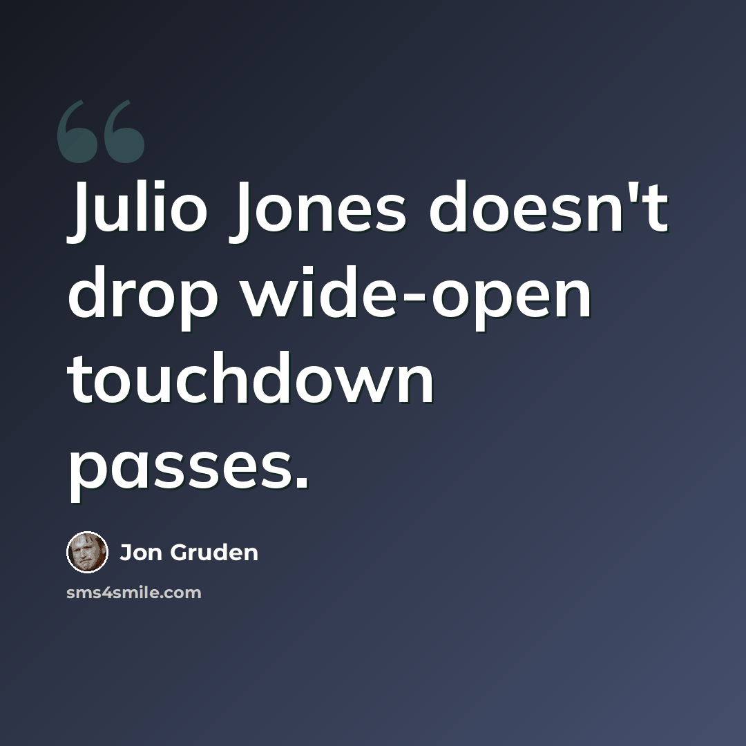 “Julio Jones doesn't drop wide-open touchdown passes.” quote by Jon Gruden