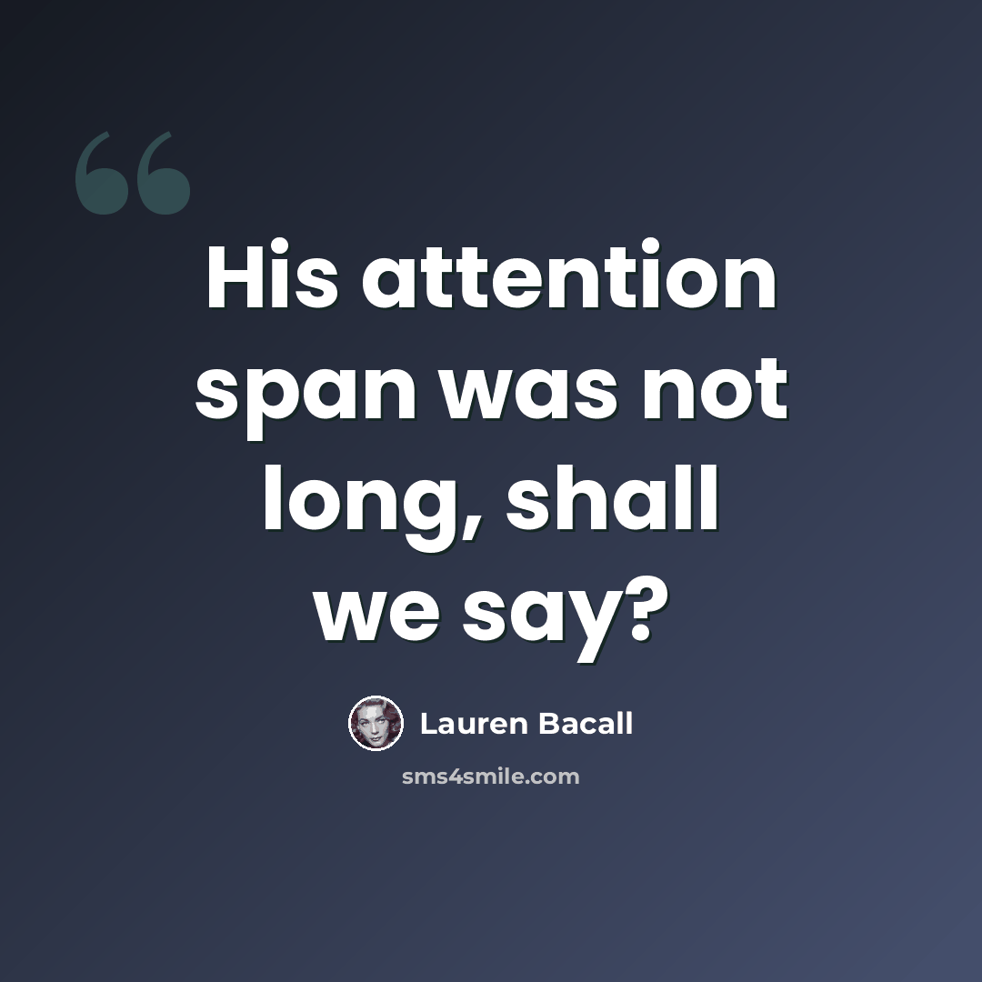 “His attention span was not long, shall we say?” quote by Lauren Bacall