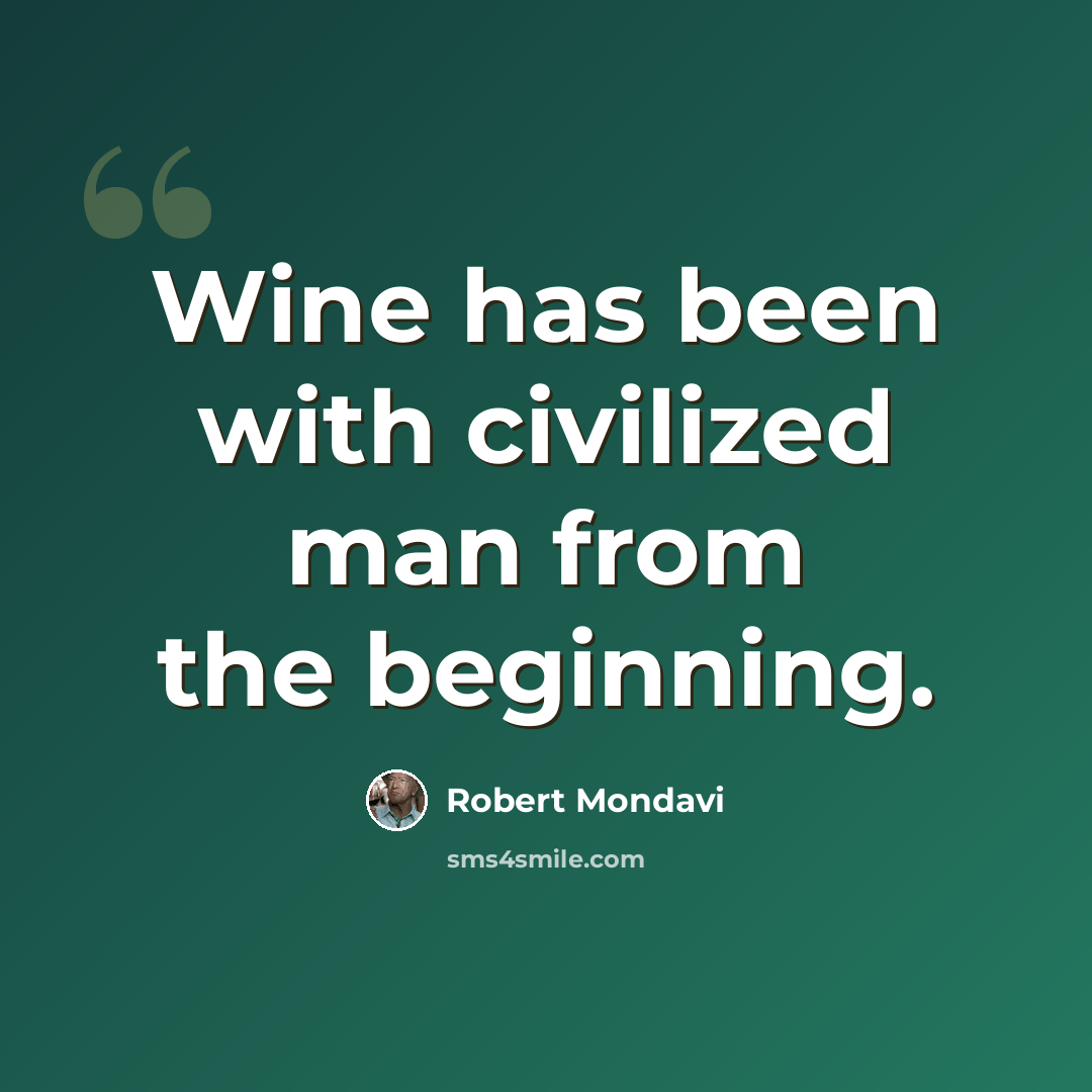 “Wine has been with civilized man from the beginning.” quote by Robert Mondavi