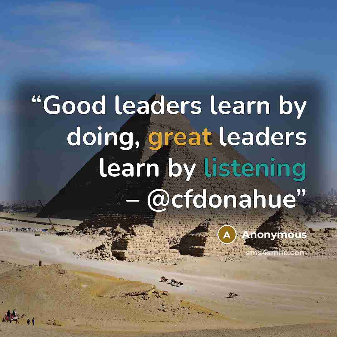 “Good leaders learn by doing, great leaders learn by listening – @cfdonahue” quote by Anonymous