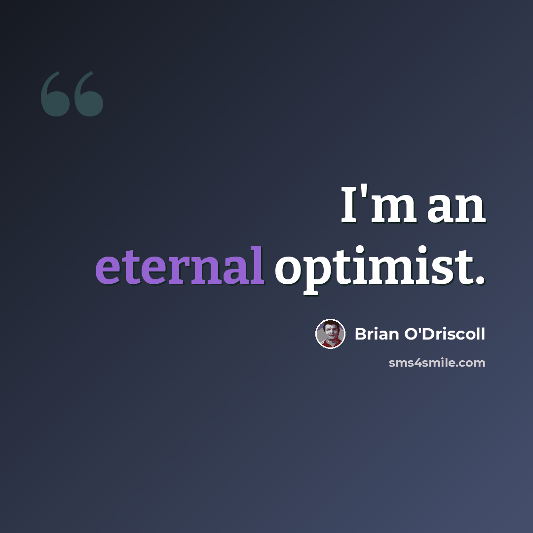 “I'm an eternal optimist.” quote by Brian O'Driscoll