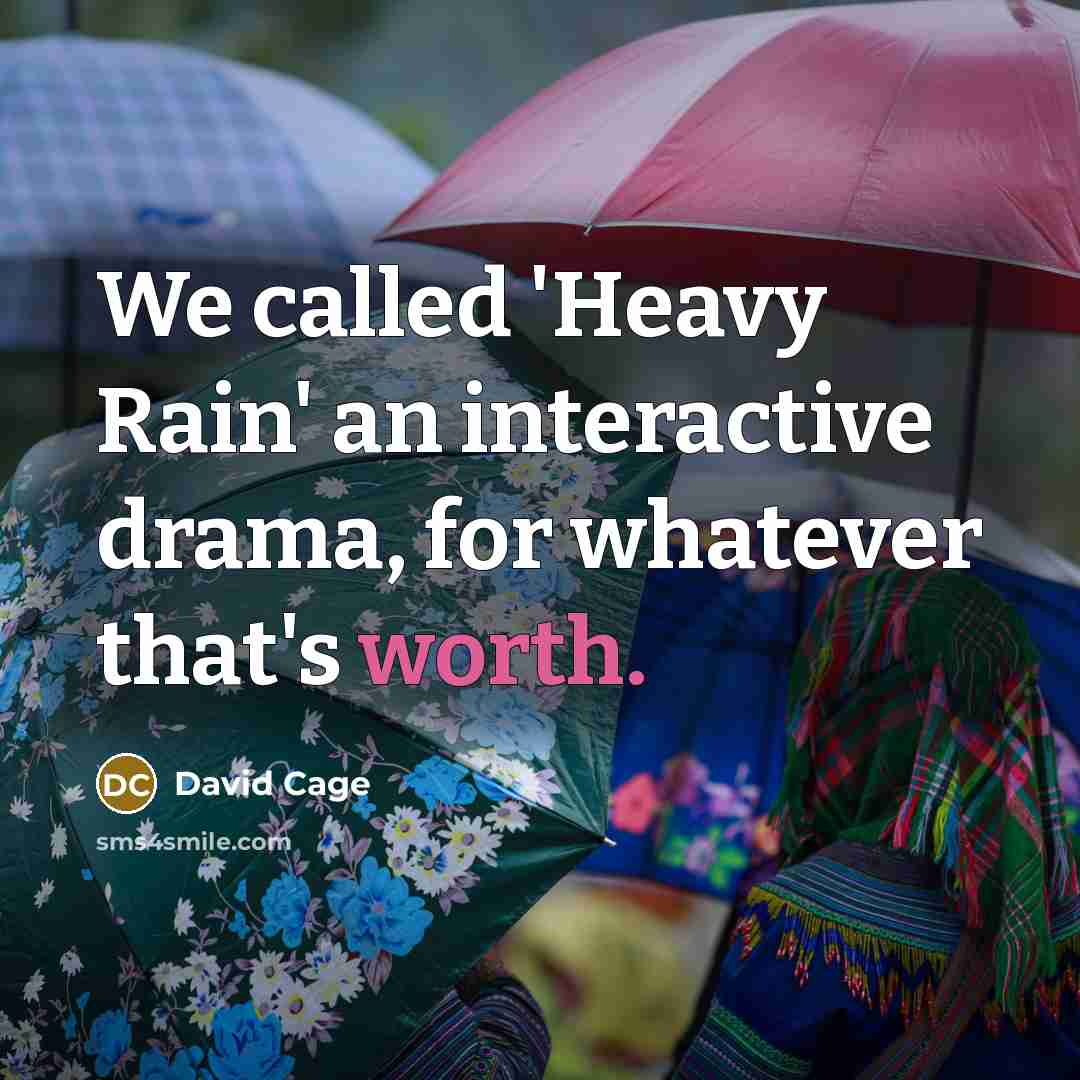 “We called 'Heavy Rain' an interactive drama, for whatever that's worth.” quote by David Cage