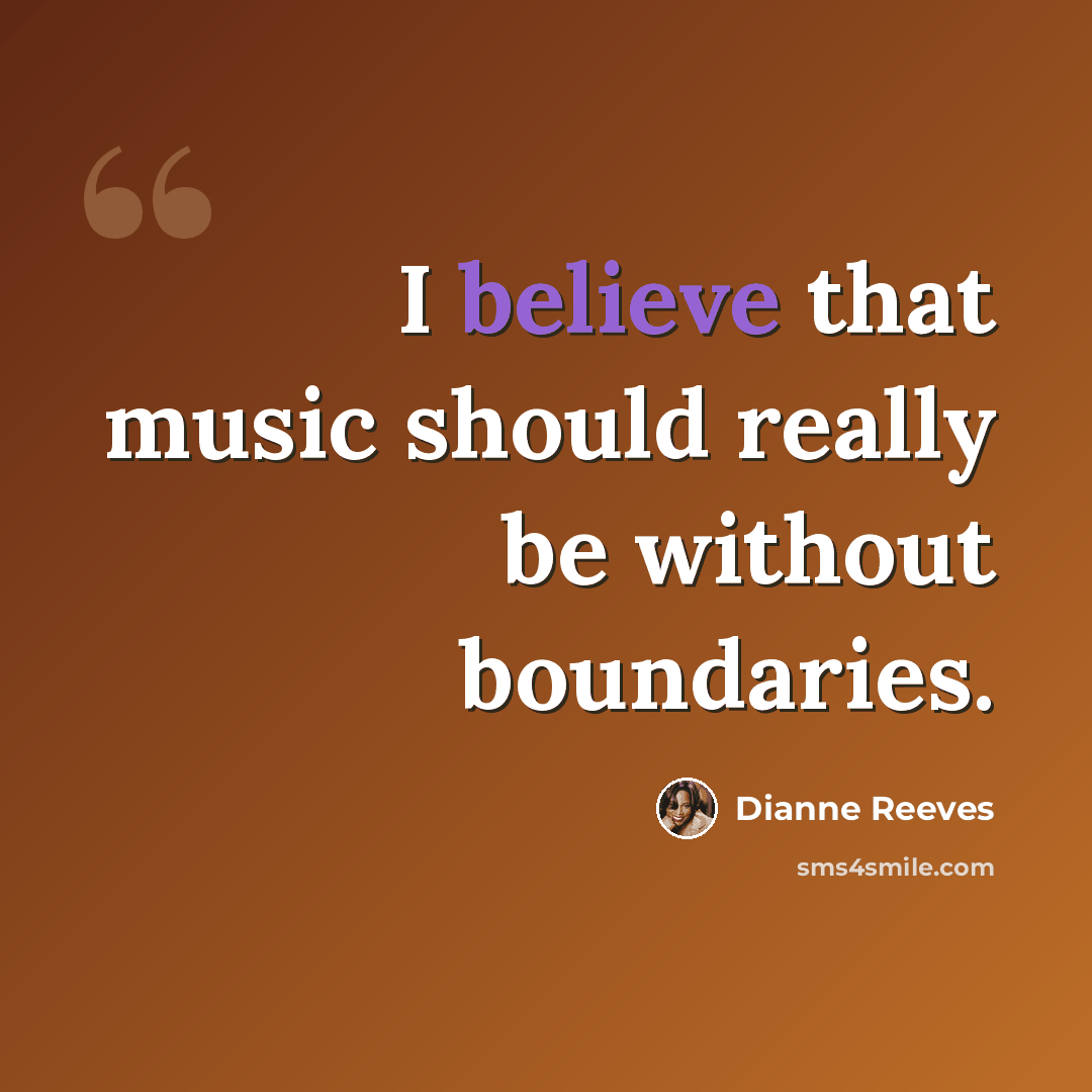 “I believe that music should really be without boundaries.” quote by Dianne Reeves