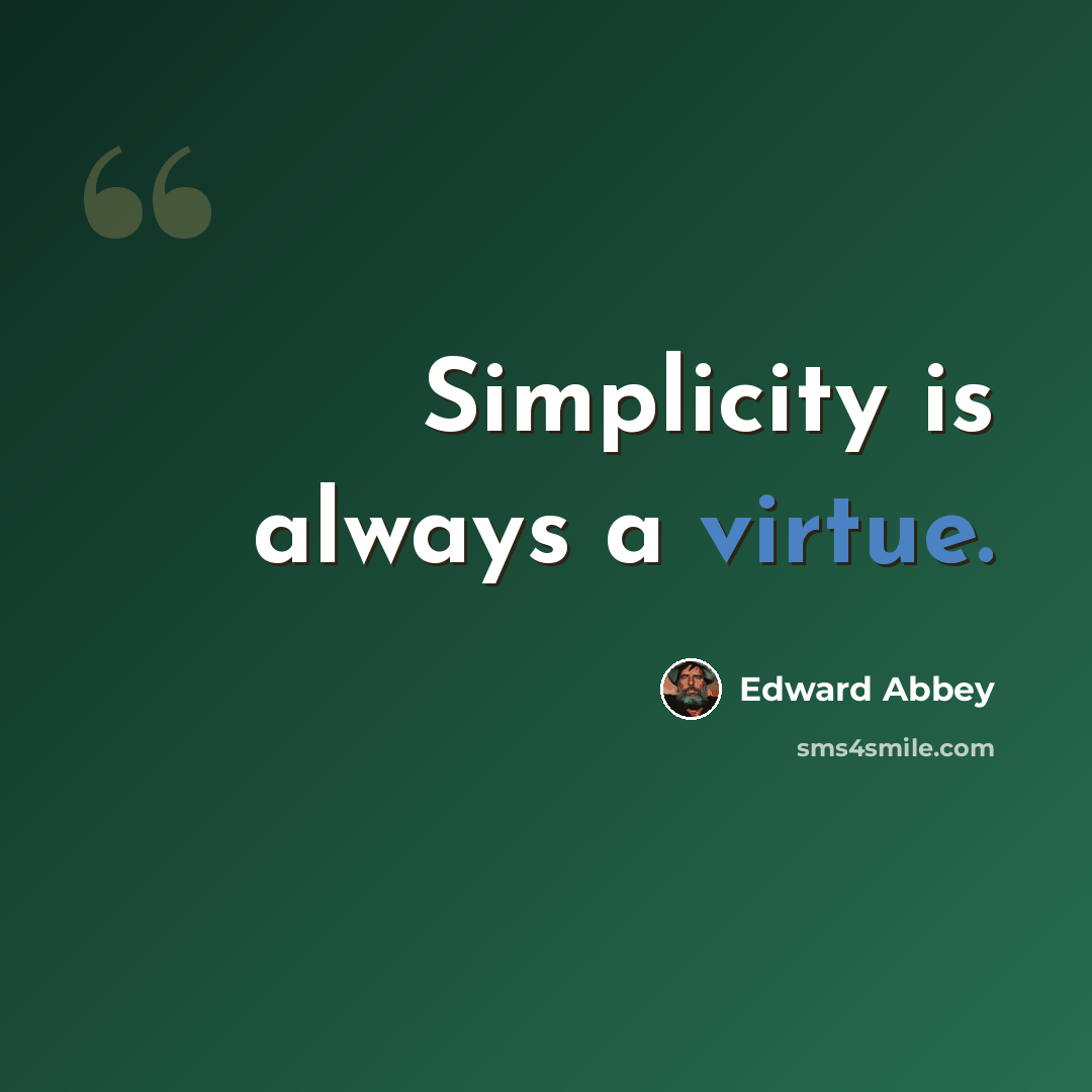 “Simplicity is always a virtue.” quote by Edward Abbey
