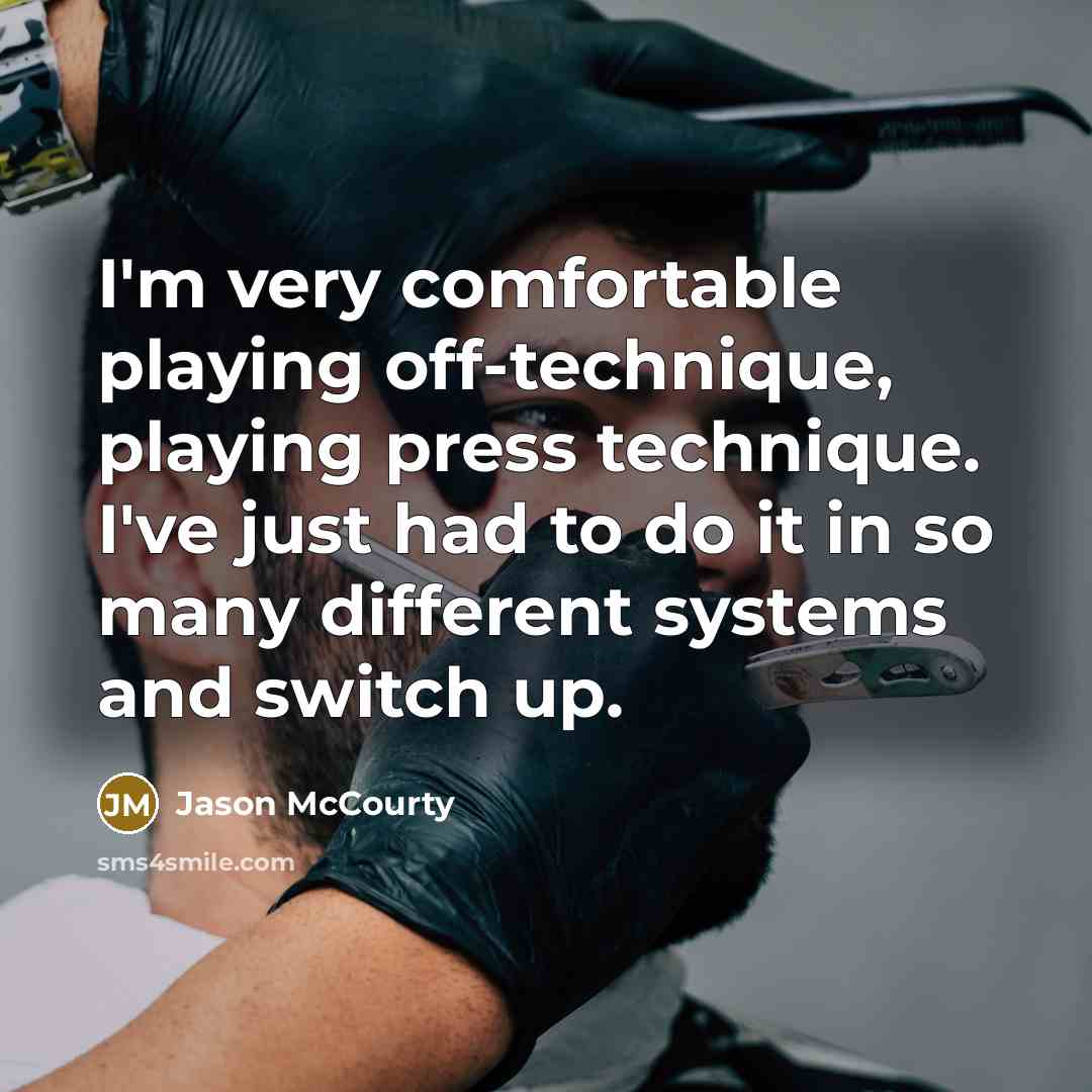 “I'm very comfortable playing off-technique, playing press technique. I've just had to do it in so many different systems and switch up.” quote by Jason McCourty