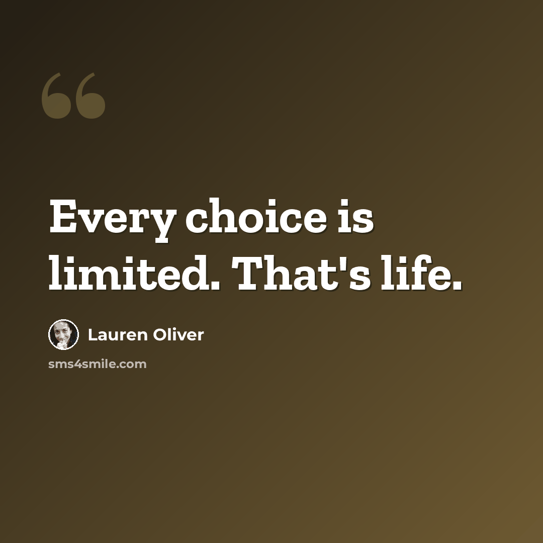 “Every choice is limited. That's life.” quote by Lauren Oliver