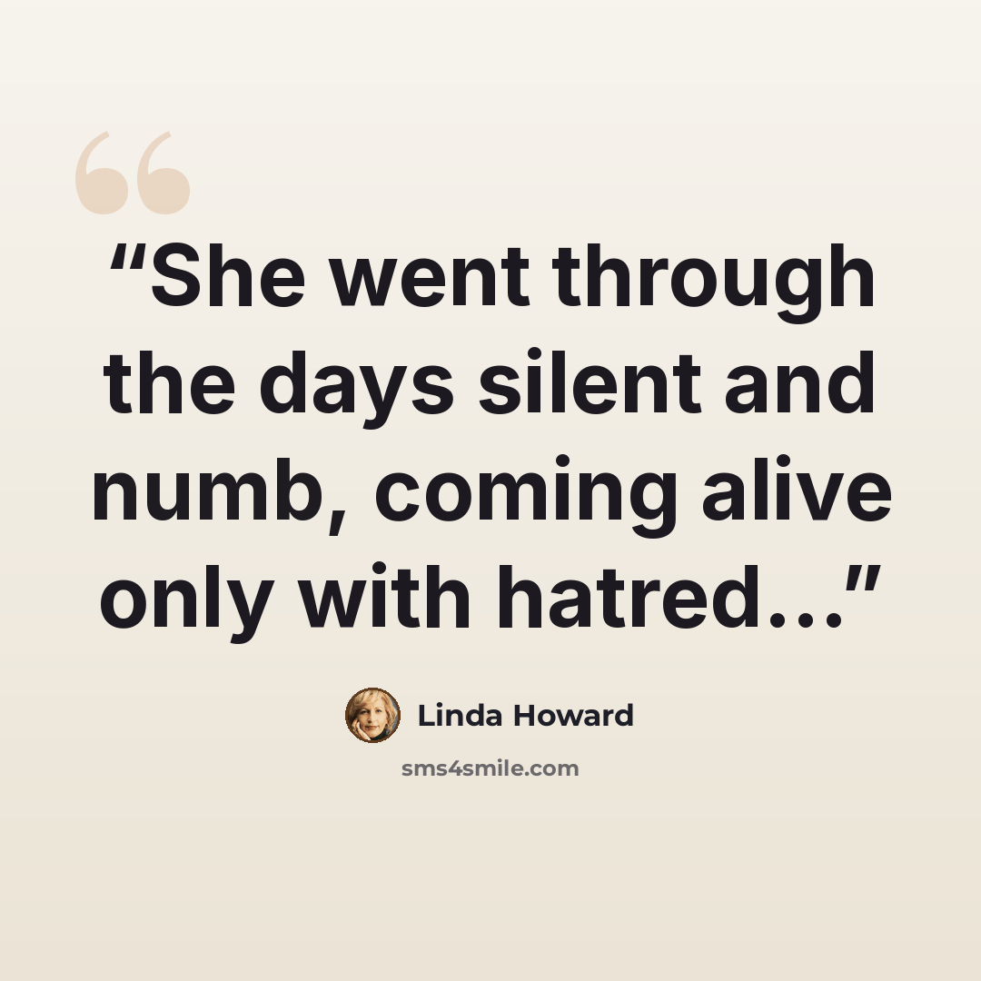 “She went through the days silent and numb, coming alive only with hatred...” quote by Linda Howard