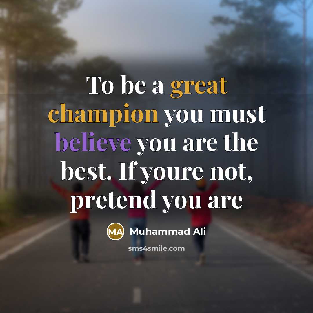 “To be a great champion you must believe you are the best. If youre not, pretend you are” quote by Muhammad Ali