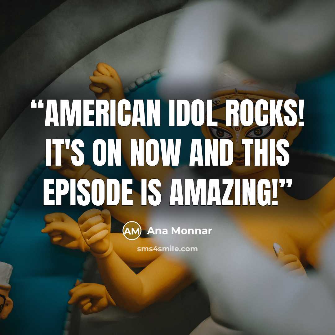 “American Idol rocks! It's on now and this episode is amazing!” quote by Ana Monnar