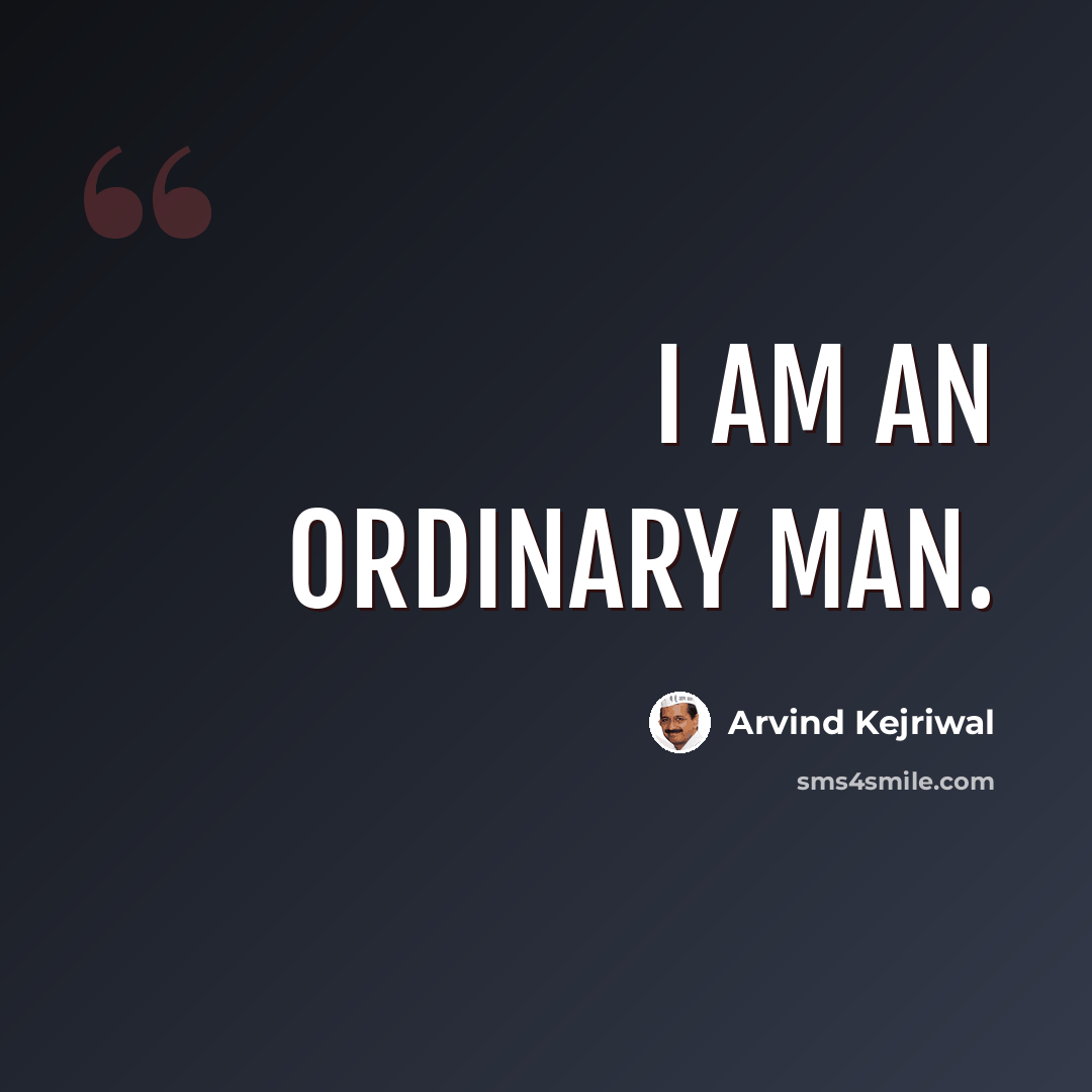 “I am an ordinary man.” quote by Arvind Kejriwal