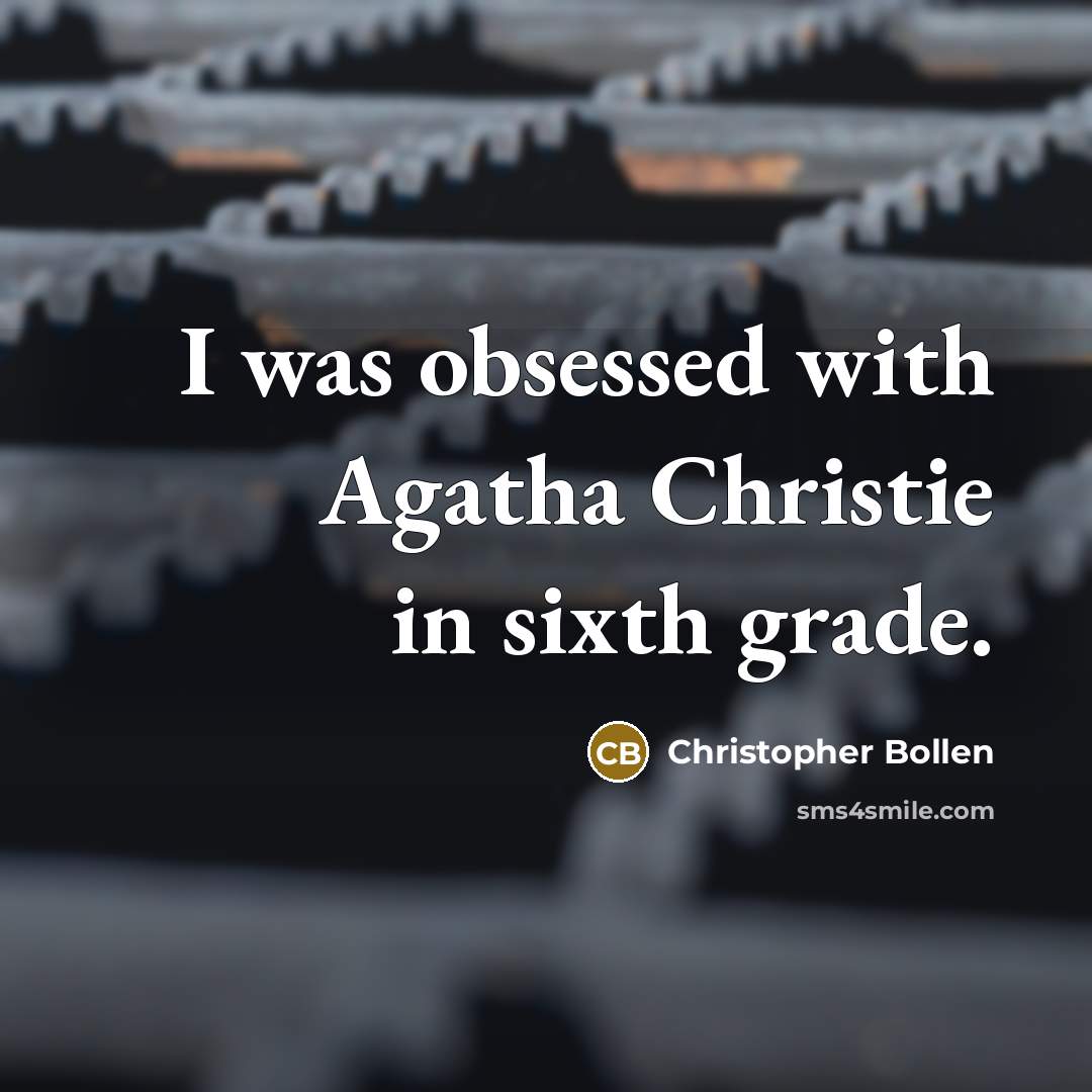 “I was obsessed with Agatha Christie in sixth grade.” quote by Christopher Bollen