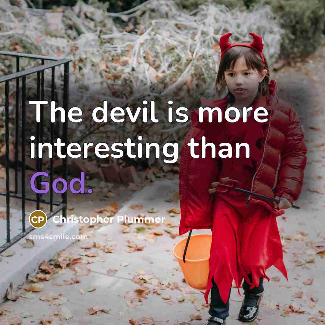 “The devil is more interesting than God.” quote by Christopher Plummer
