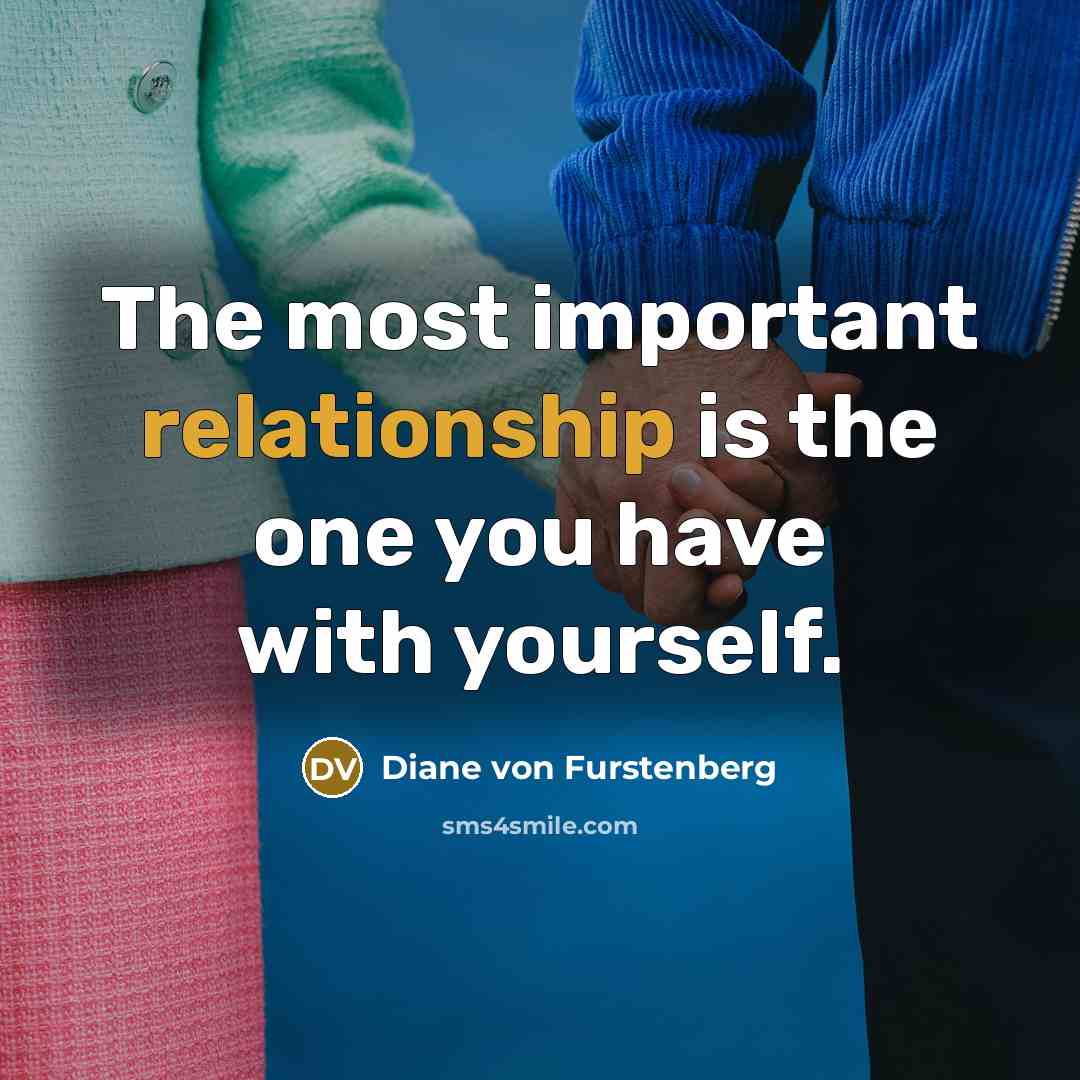 “The most important relationship is the one you have with yourself.” quote by Diane von Furstenberg