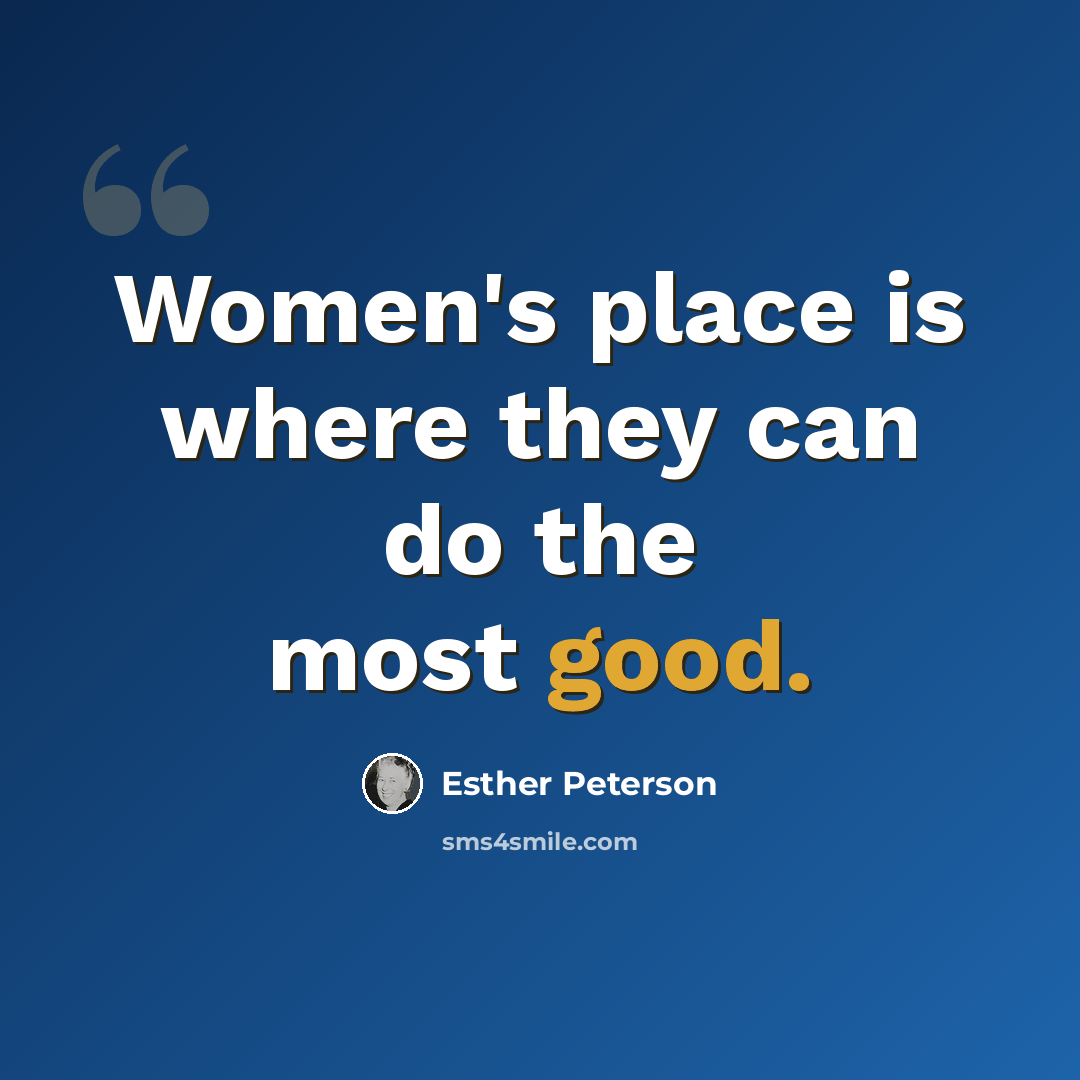 “Women's place is where they can do the most good.” quote by Esther Peterson