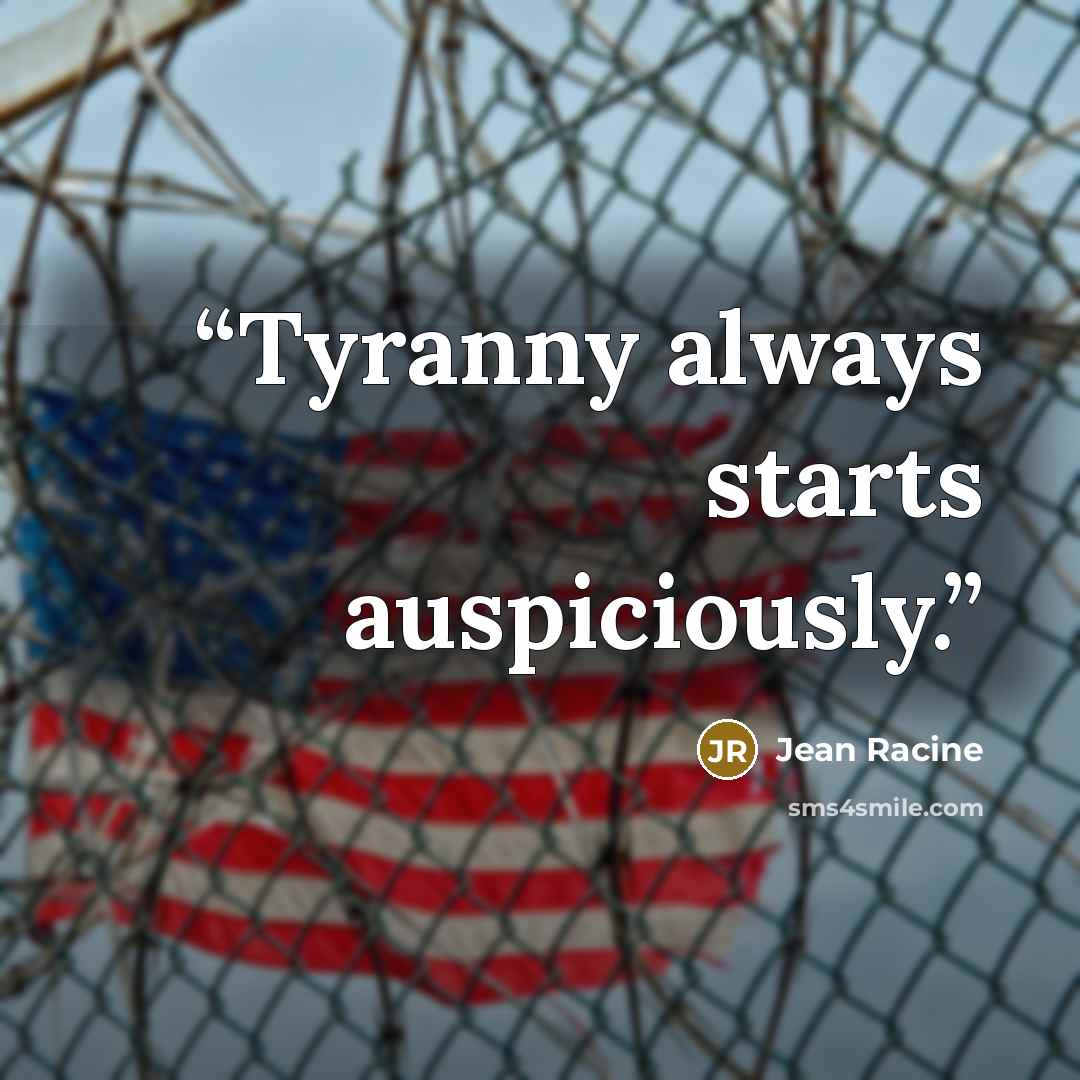 “Tyranny always starts auspiciously.” quote by Jean Racine