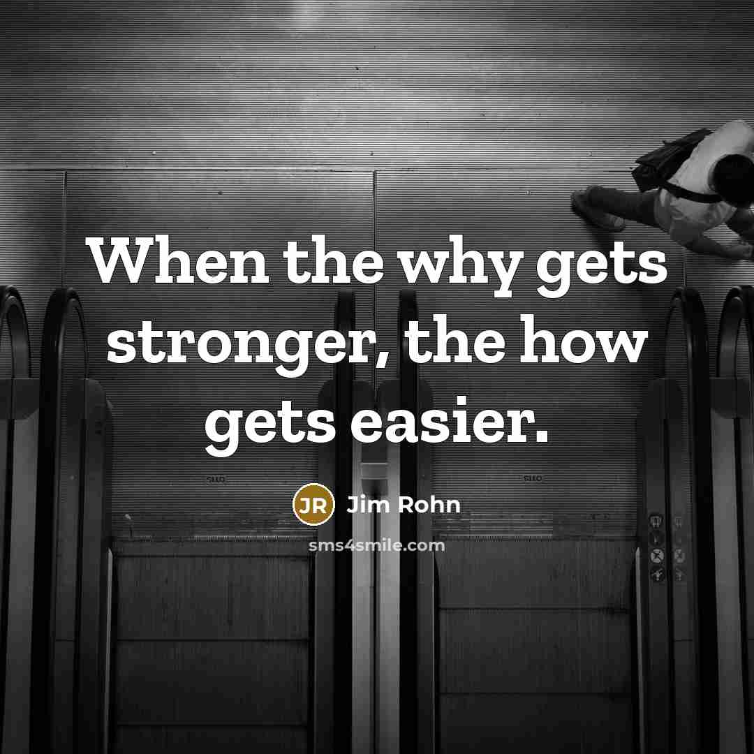“When the why gets stronger, the how gets easier.” quote by Jim Rohn