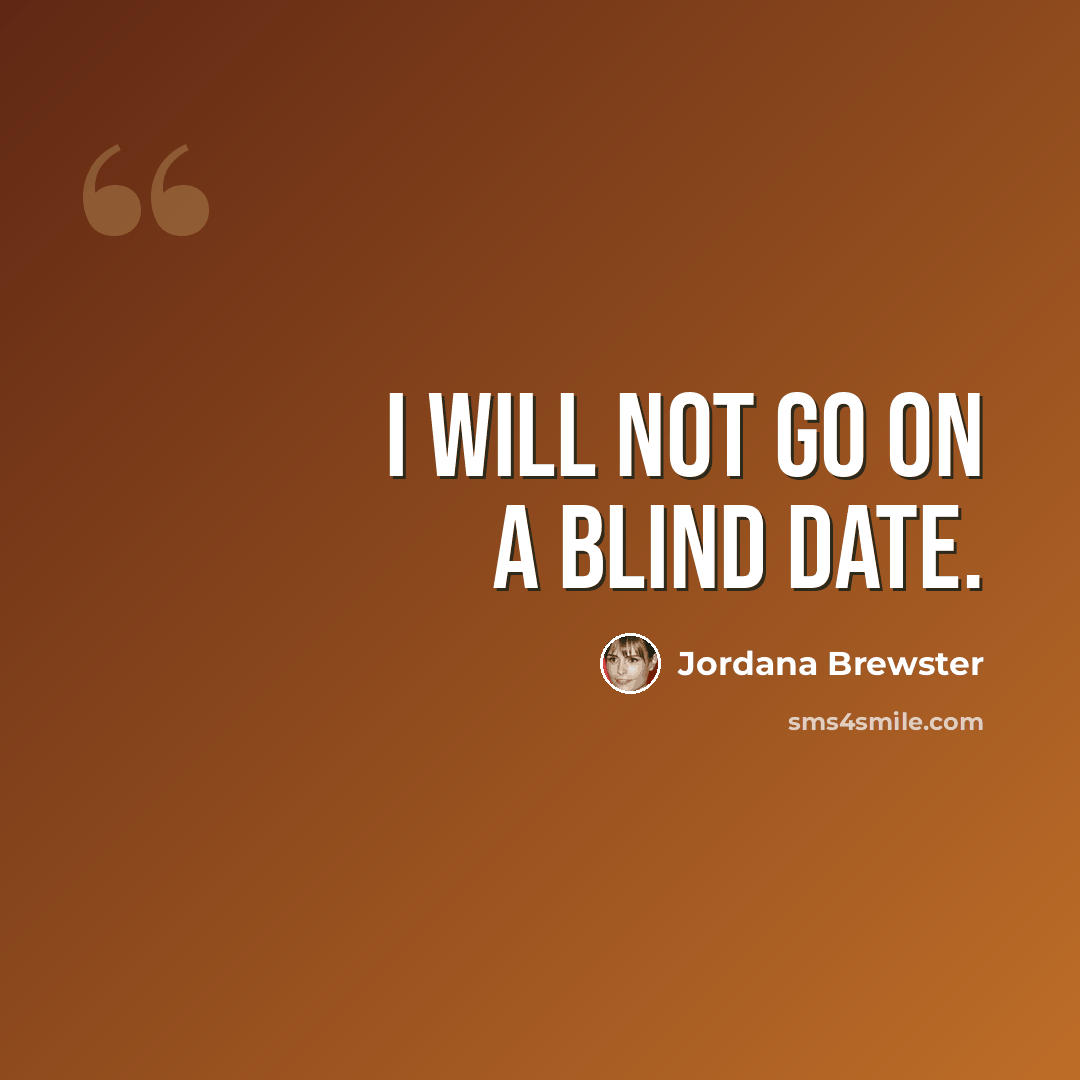 “I will not go on a blind date.” quote by Jordana Brewster