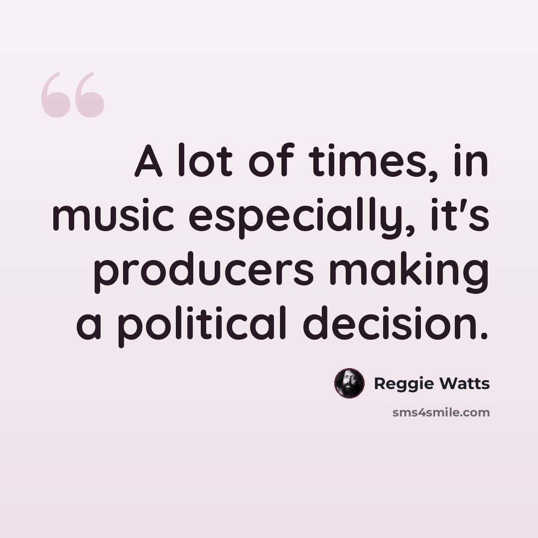 “A lot of times, in music especially, it's producers making a political decision.” quote by Reggie Watts