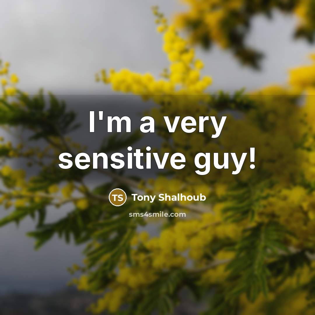 “I'm a very sensitive guy!” quote by Tony Shalhoub