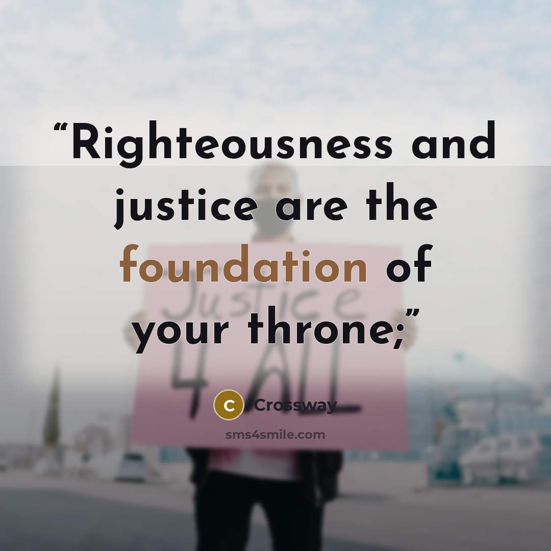 “Righteousness and justice are the foundation of your throne;” quote by Crossway