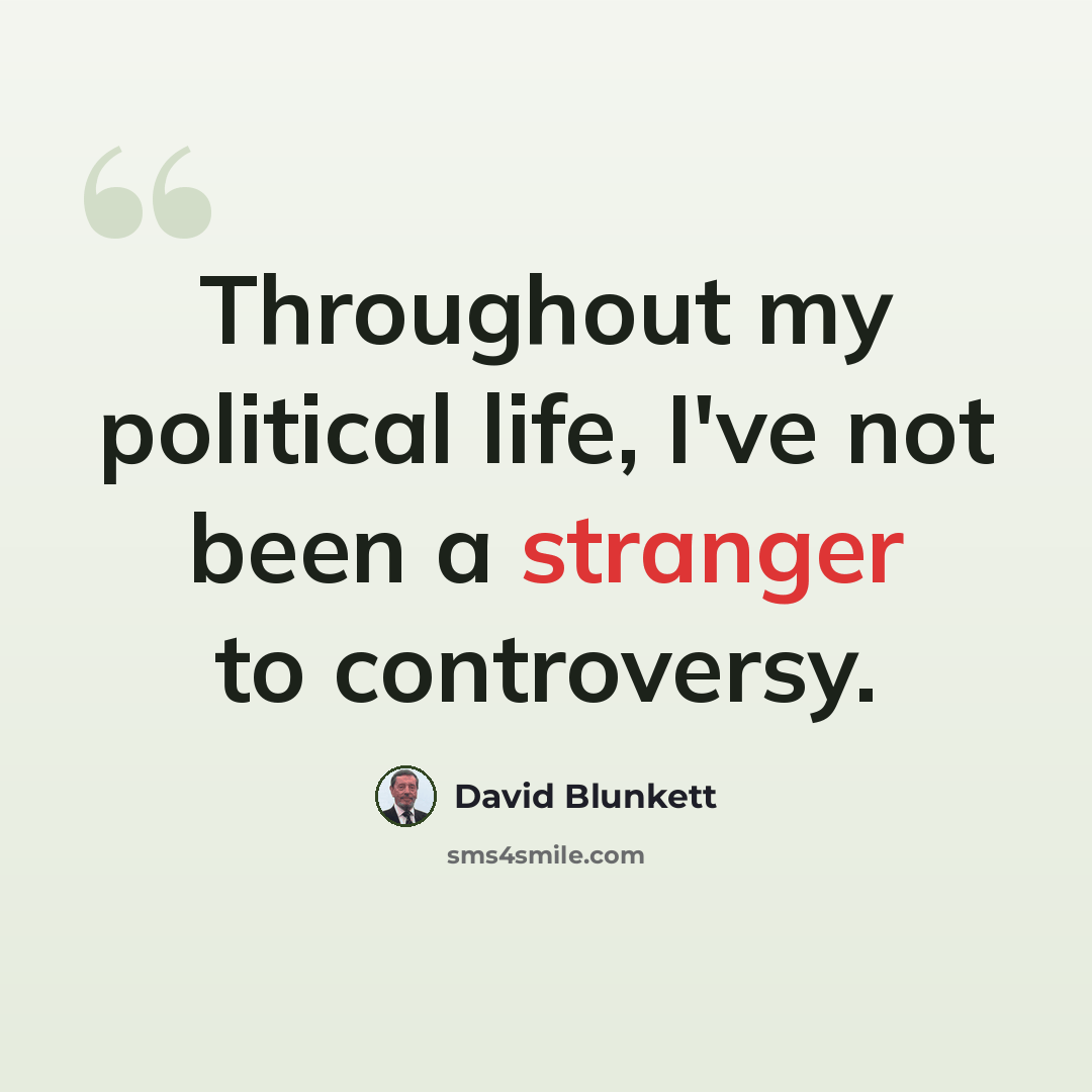 “Throughout my political life, I've not been a stranger to controversy.” quote by David Blunkett