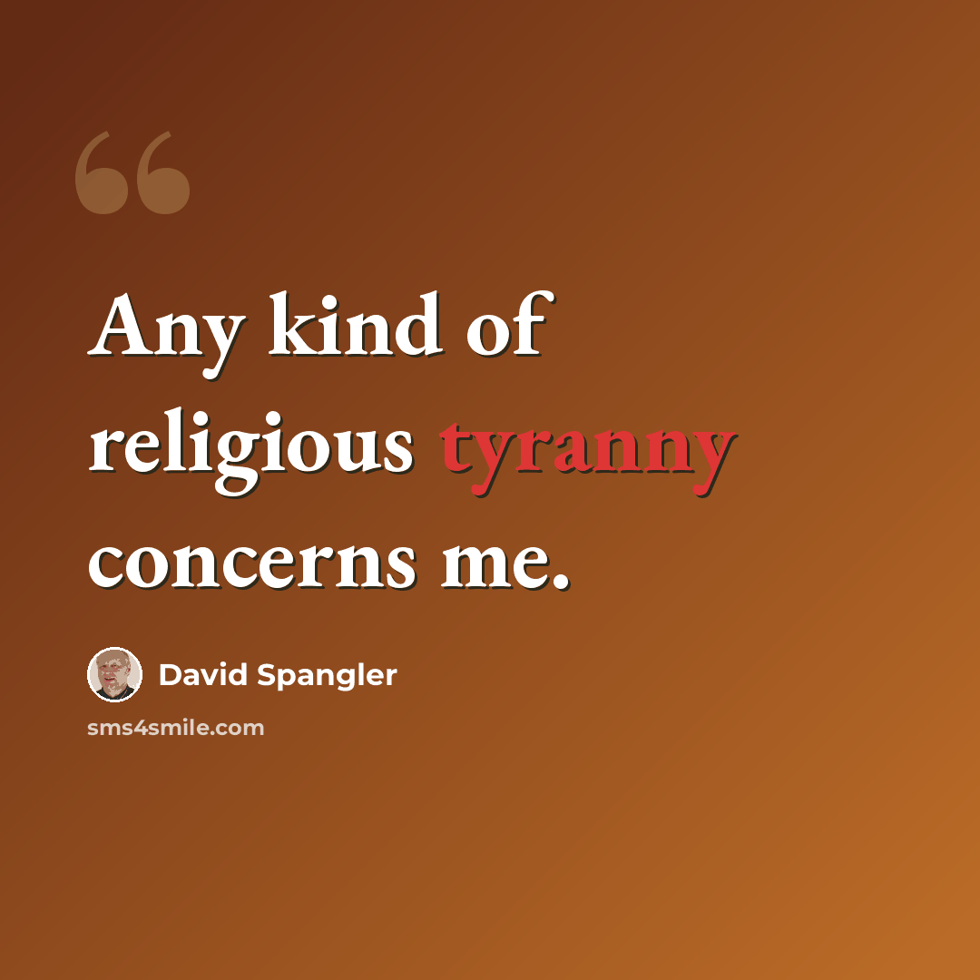 “Any kind of religious tyranny concerns me.” quote by David Spangler