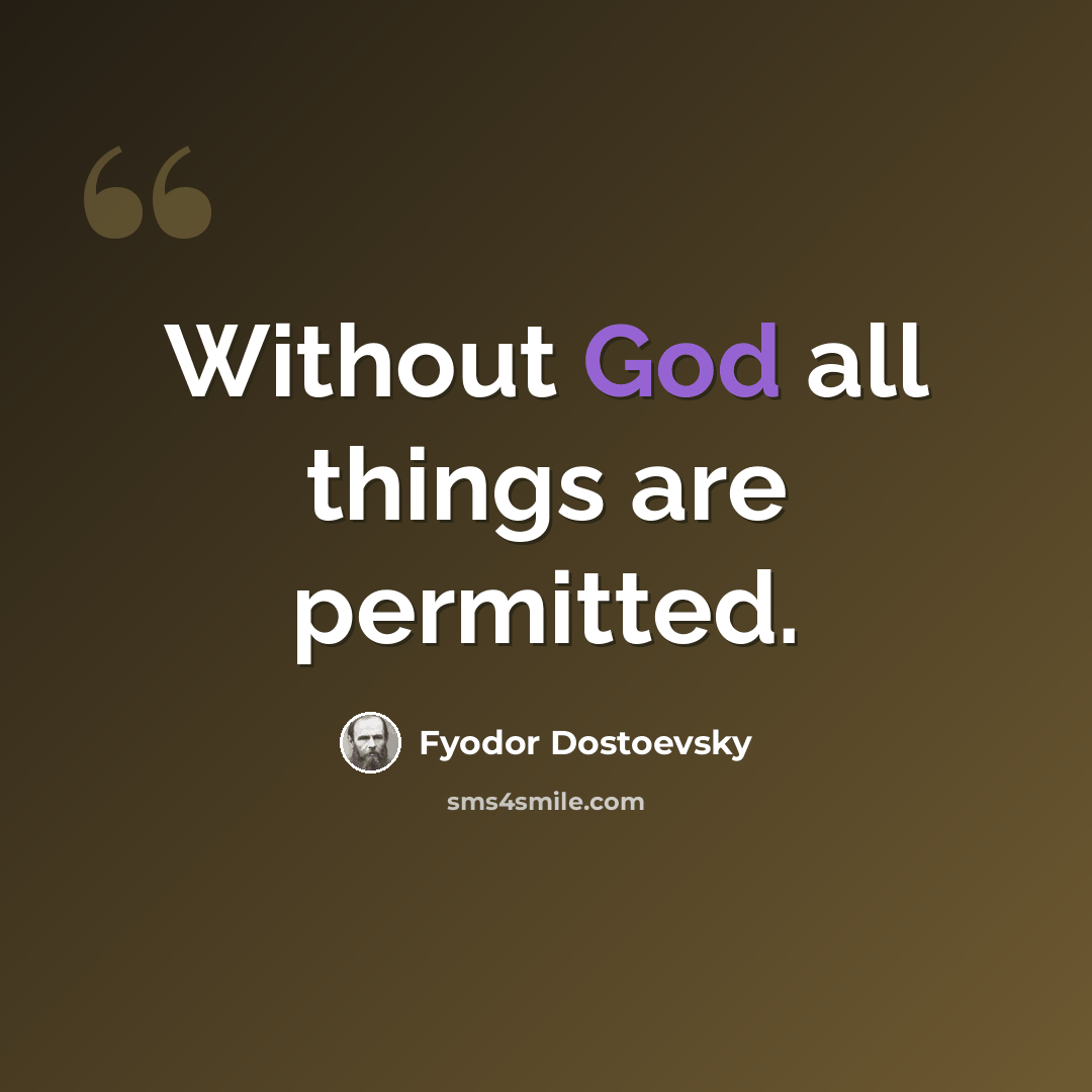 “Without God all things are permitted.” quote by Fyodor Dostoevsky