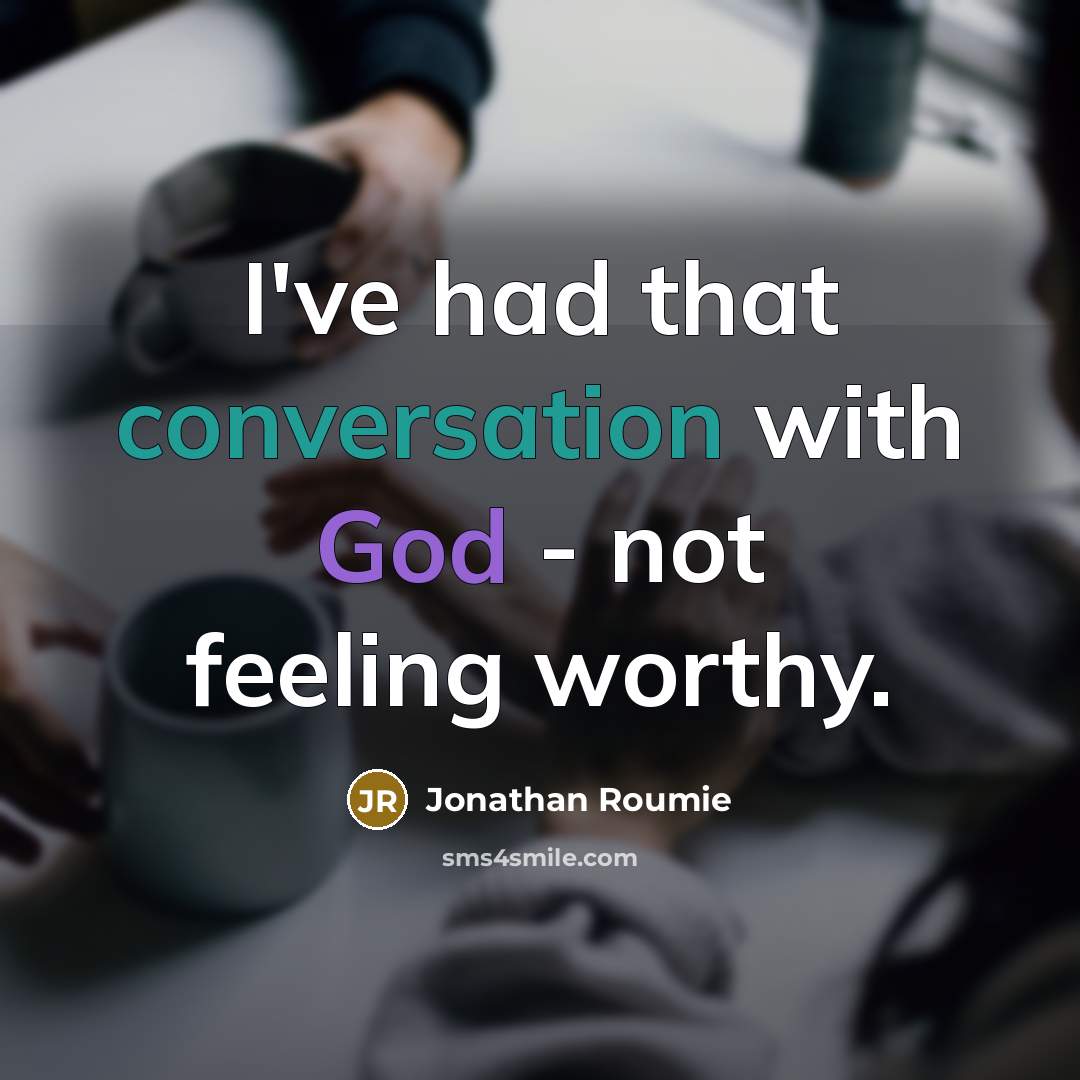 “I've had that conversation with God - not feeling worthy.” quote by Jonathan Roumie