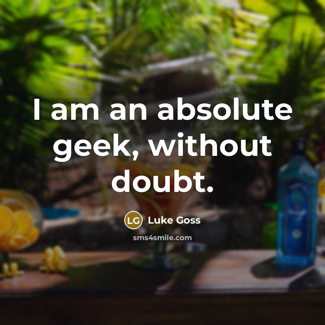 “I am an absolute geek, without doubt.” quote by Luke Goss