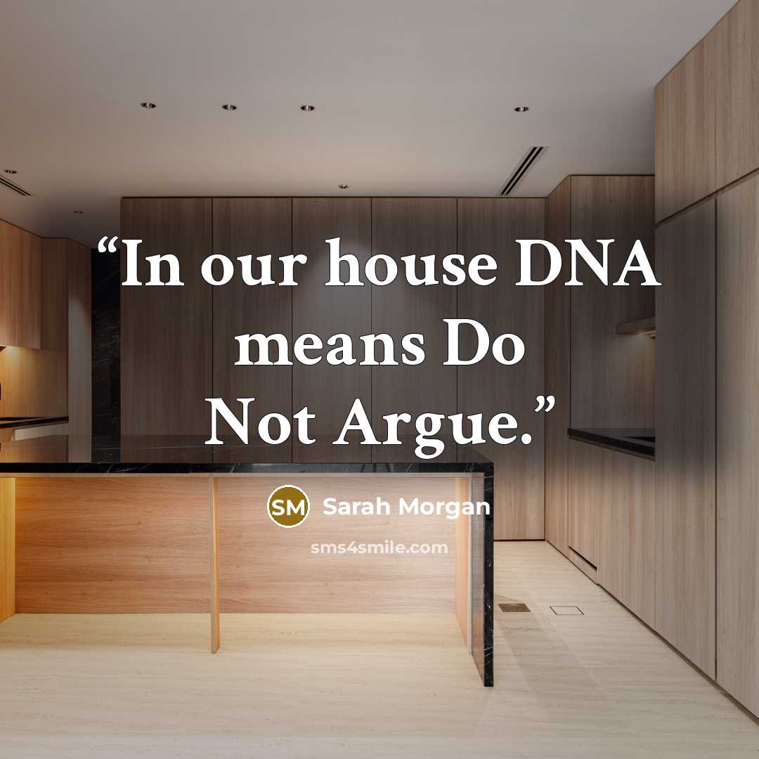 “In our house DNA means Do Not Argue.” quote by Sarah Morgan