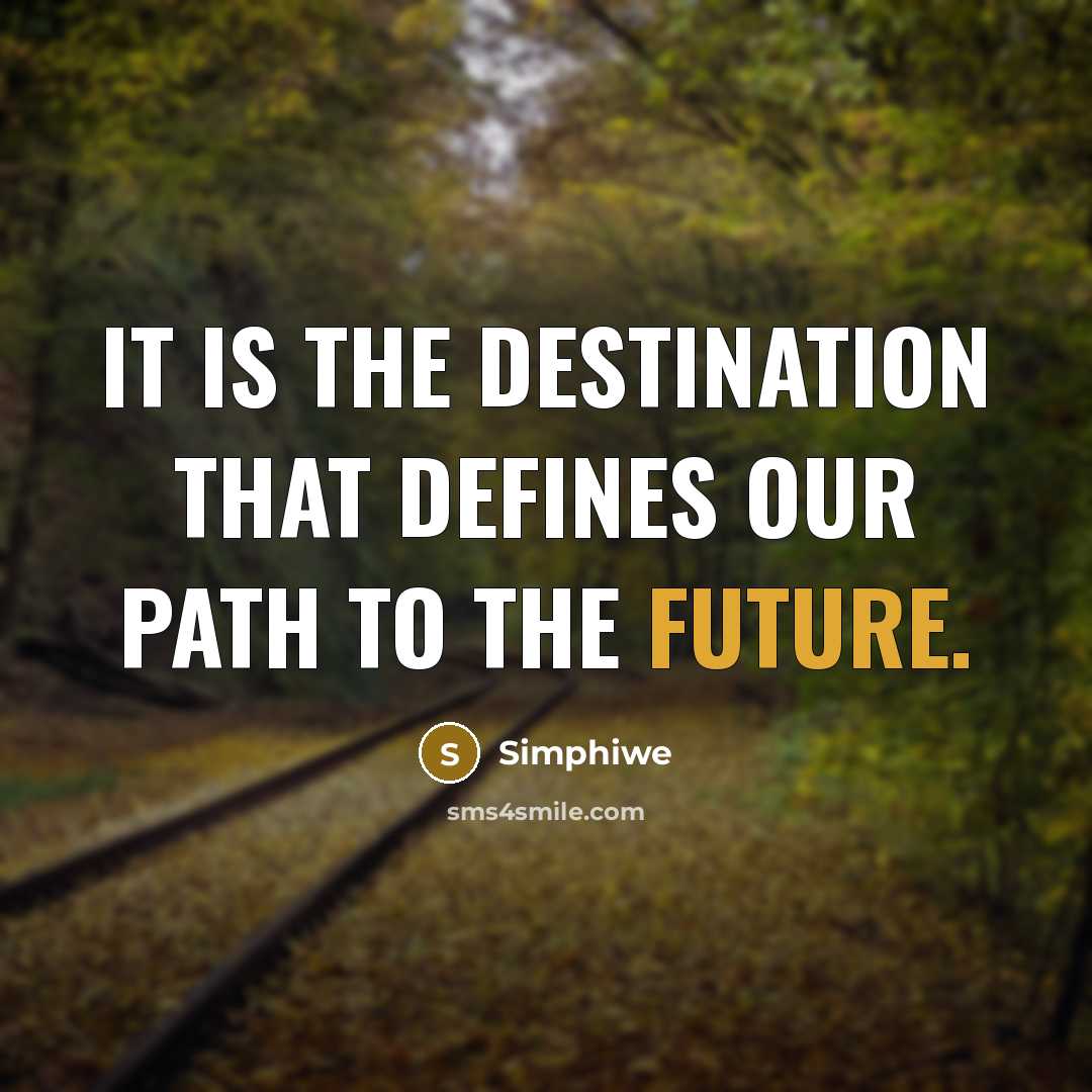 “It is the destination that defines our path to the future.” quote by Simphiwe