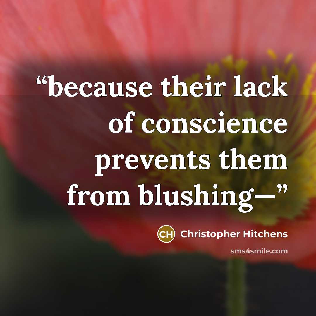 “because their lack of conscience prevents them from blushing—” quote by Christopher Hitchens