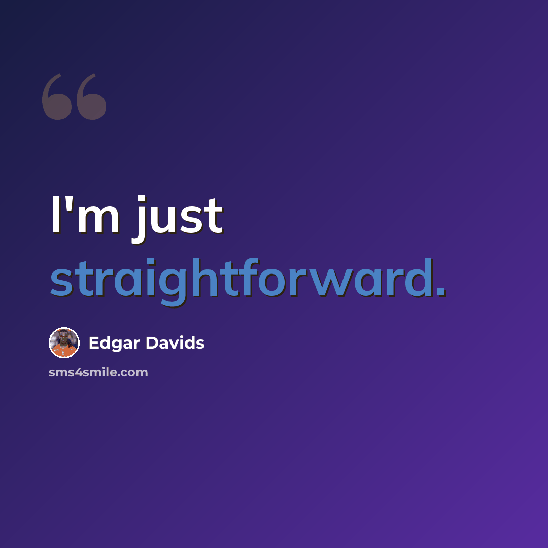 “I'm just straightforward.” quote by Edgar Davids