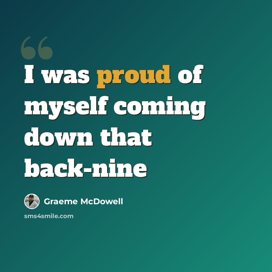 “I was proud of myself coming down that back-nine” quote by Graeme McDowell