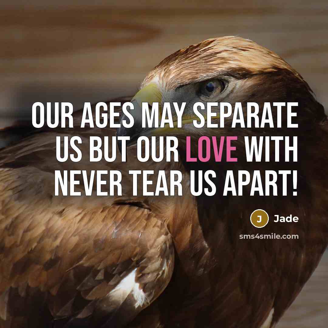 “Our ages may separate us but our love with never tear us apart!” quote by Jade