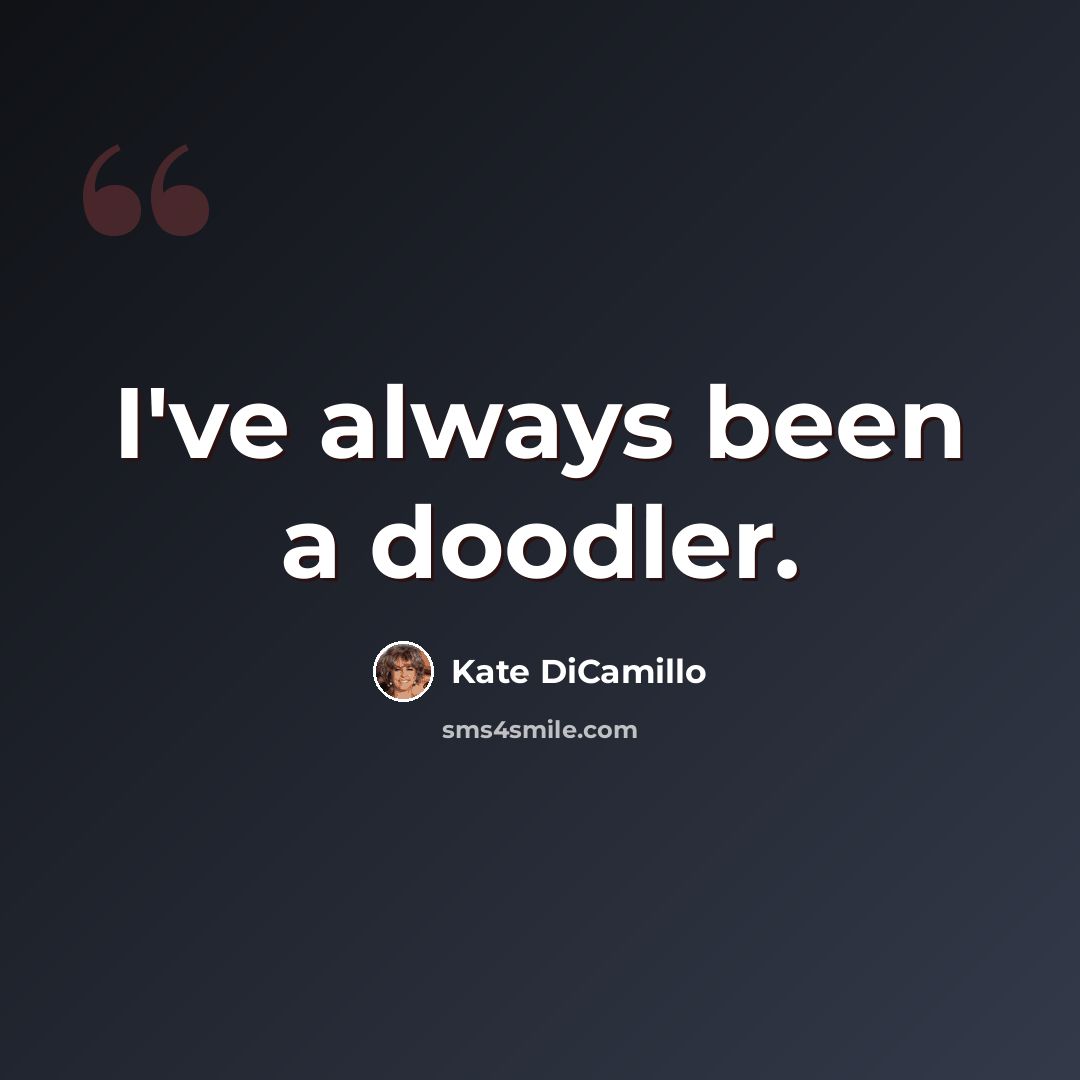 “I've always been a doodler.” quote by Kate DiCamillo