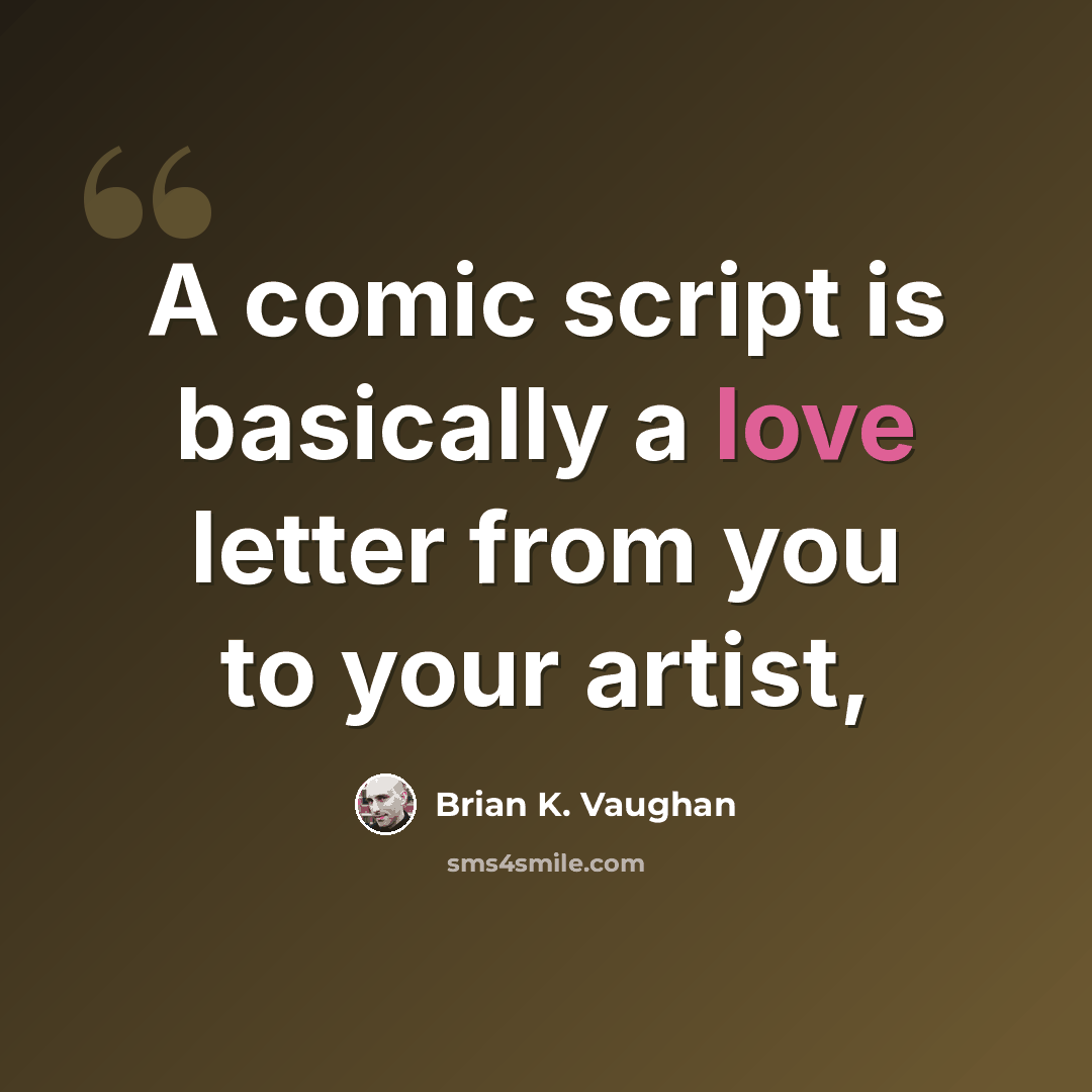 “A comic script is basically a love letter from you to your artist,” quote by Brian K. Vaughan