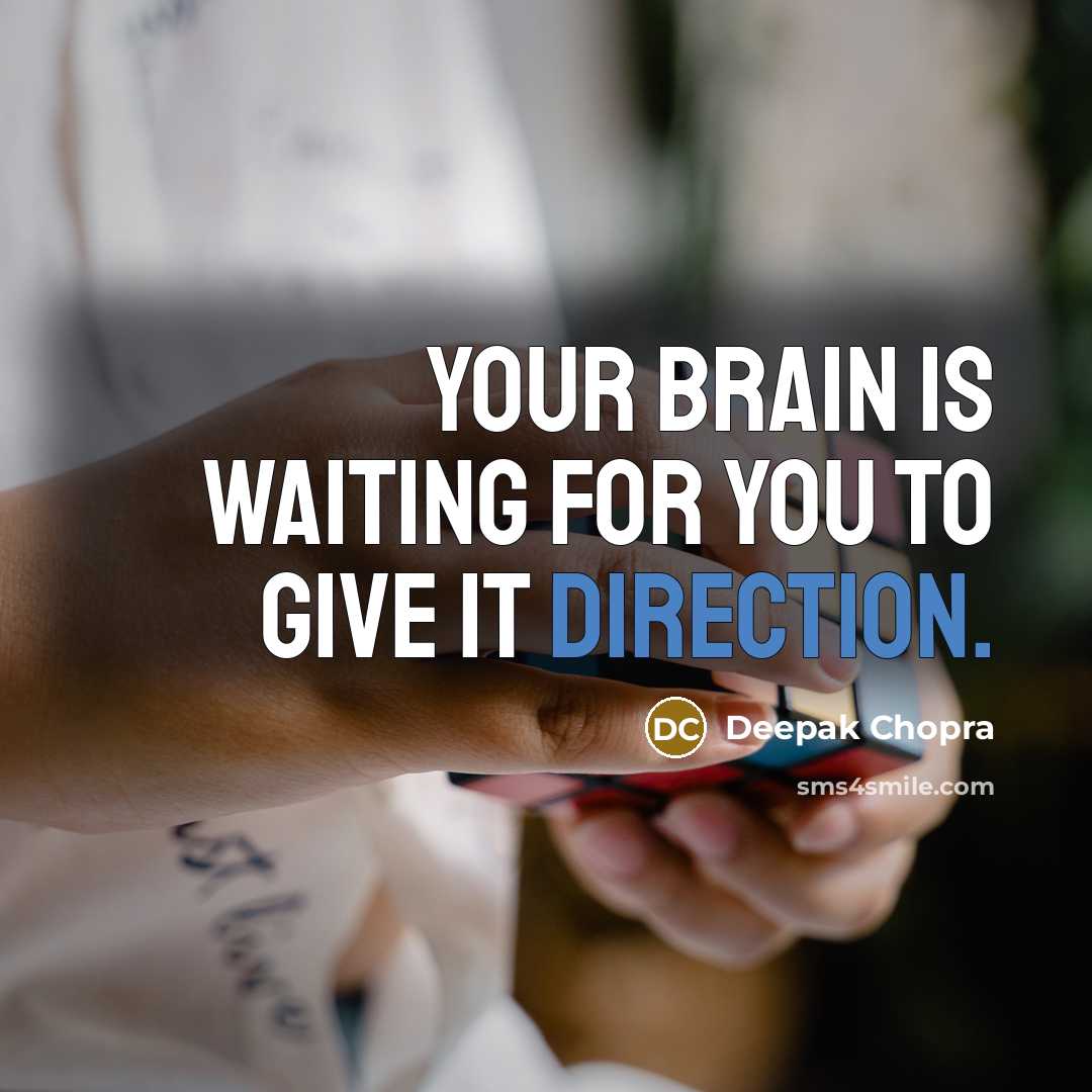 “Your brain is waiting for you to give it direction.” quote by Deepak Chopra