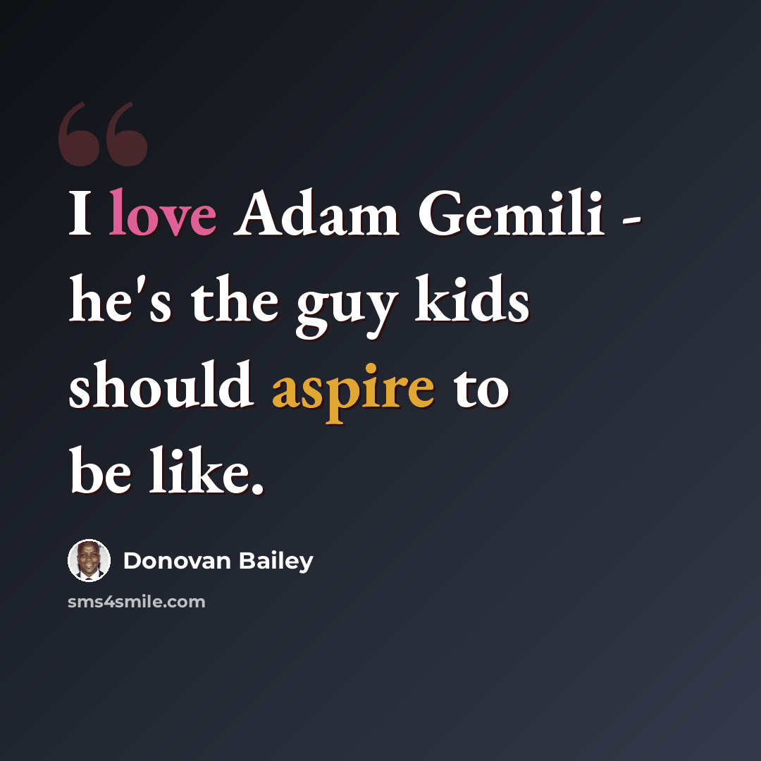 “I love Adam Gemili - he's the guy kids should aspire to be like.” quote by Donovan Bailey