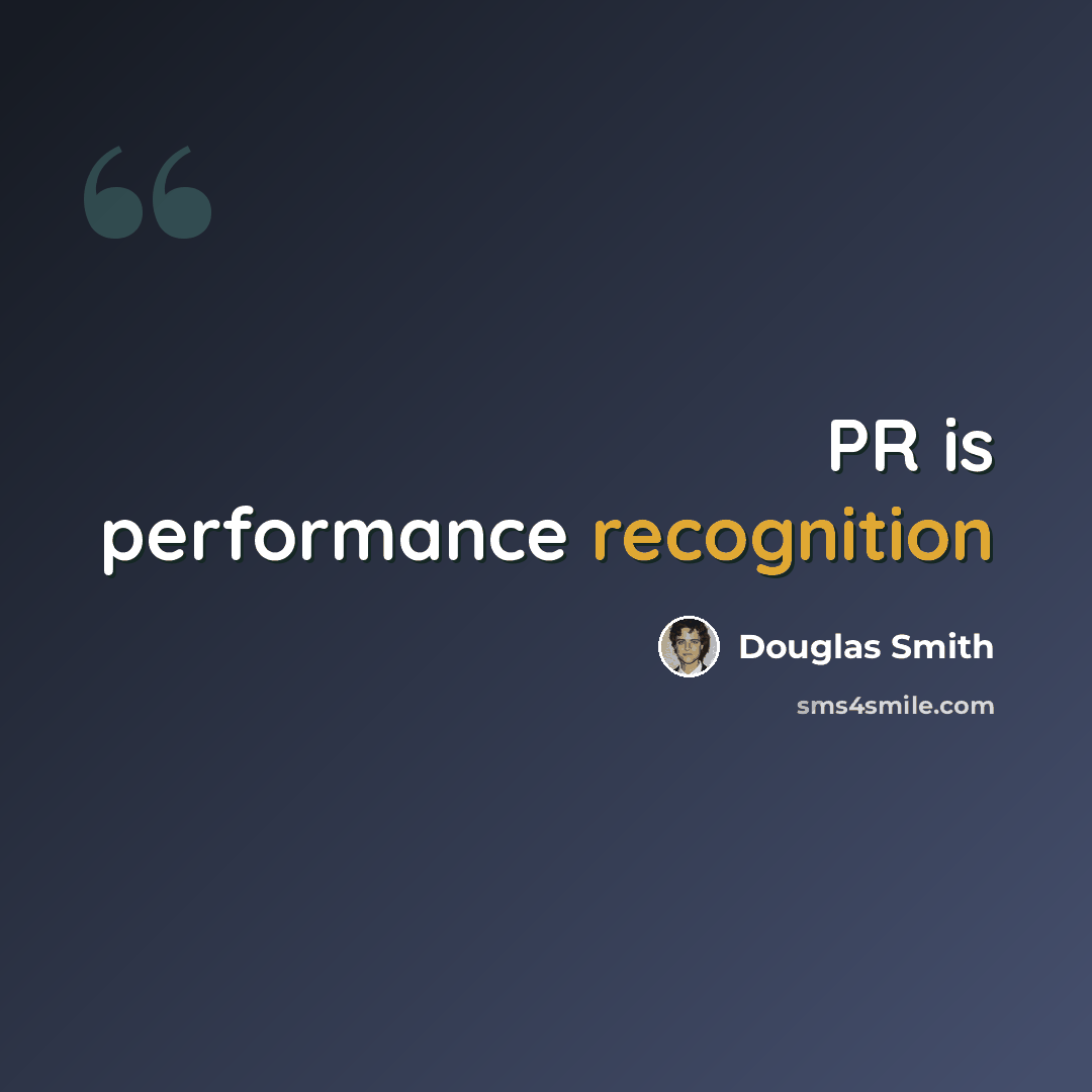 “PR is performance recognition” quote by Douglas Smith