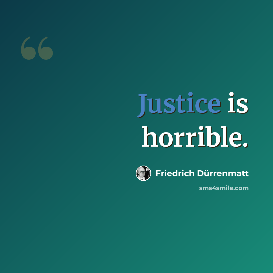 “Justice is horrible.” quote by Friedrich Durrenmatt