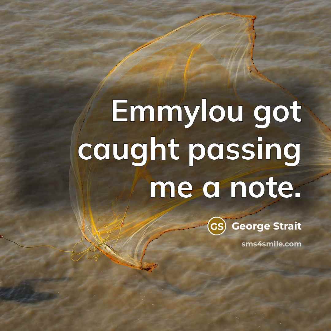 “Emmylou got caught passing me a note.” quote by George Strait