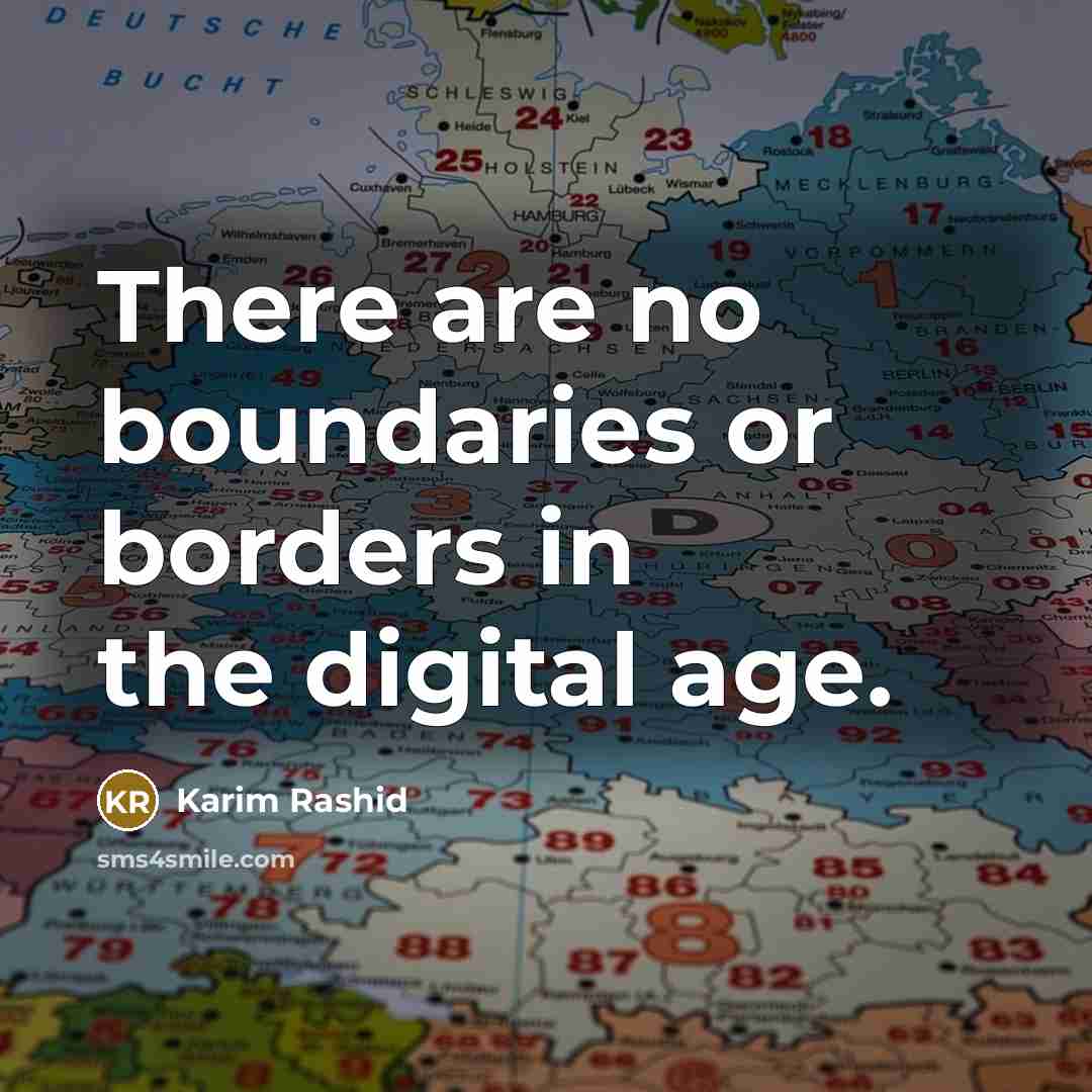 “There are no boundaries or borders in the digital age.” quote by Karim Rashid